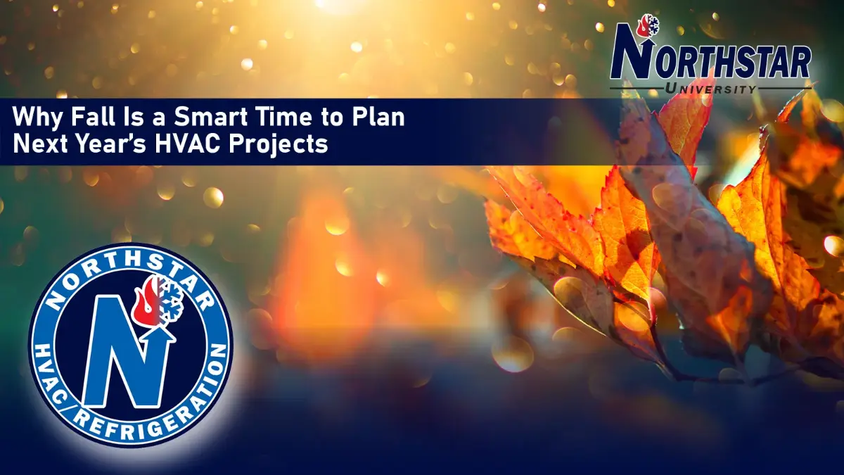 Northstar University graphic: Why Fall Is a Smart Time to Plan Next Year's HVAC Projects, over sunlit orange autumn leaves