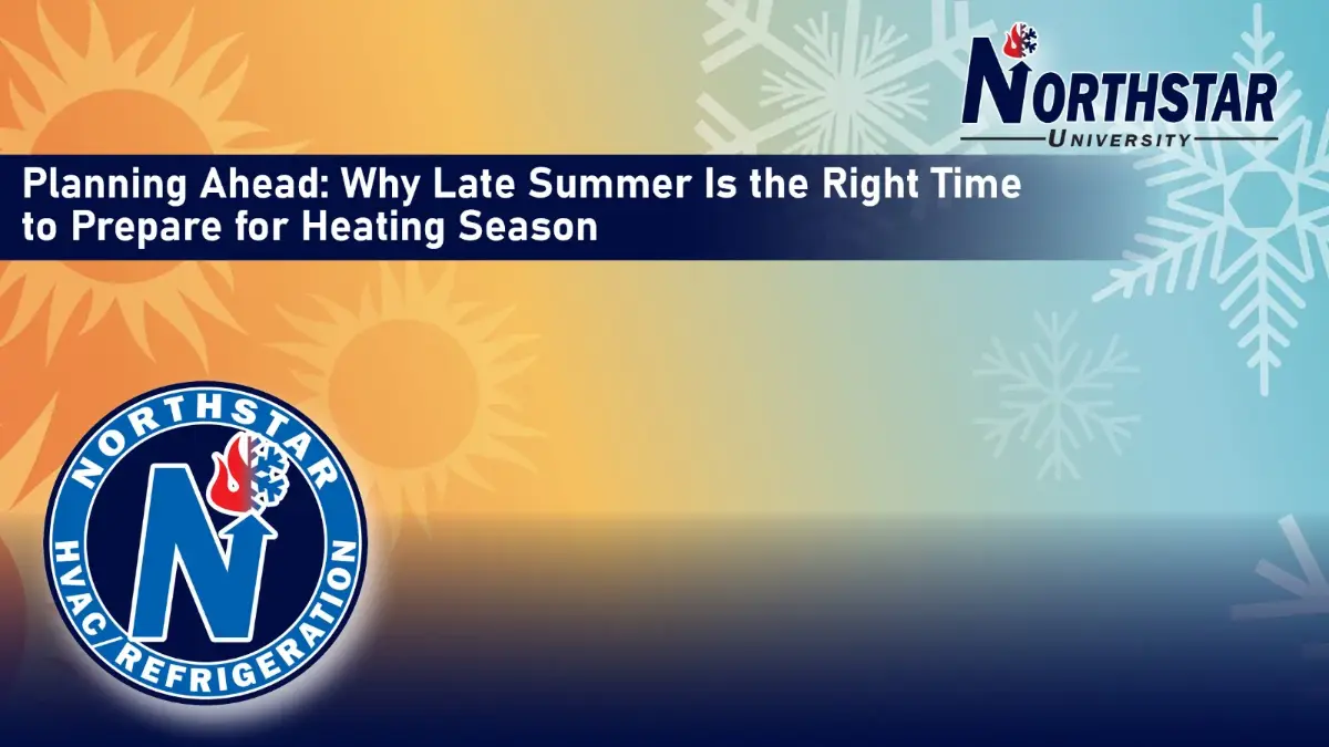 Northstar University graphic: Planning Ahead, Why Late Summer Is the Right Time to Prepare for Heating Season, over a sun and snowflake background