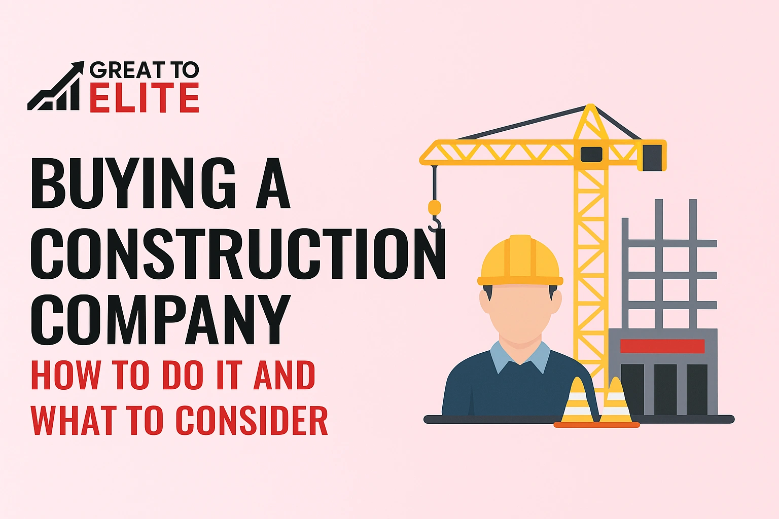 Buying a Construction Company: How to Do It and What to Consider