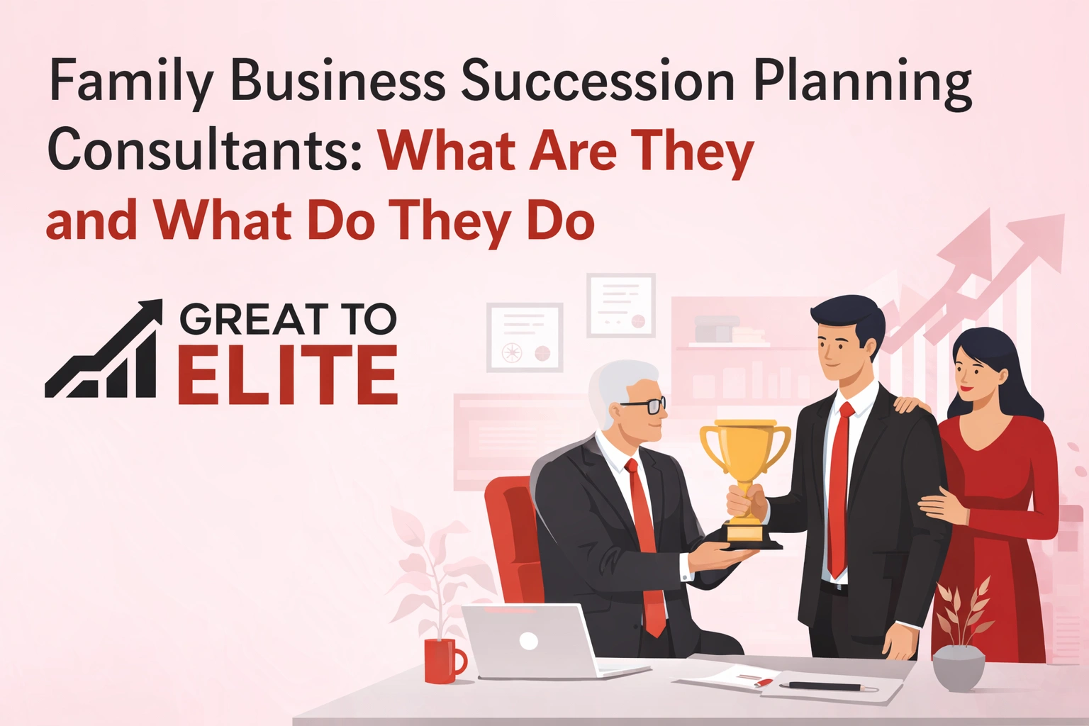 Family Business Succession Planning Consultants: What Are They and What Do They Do