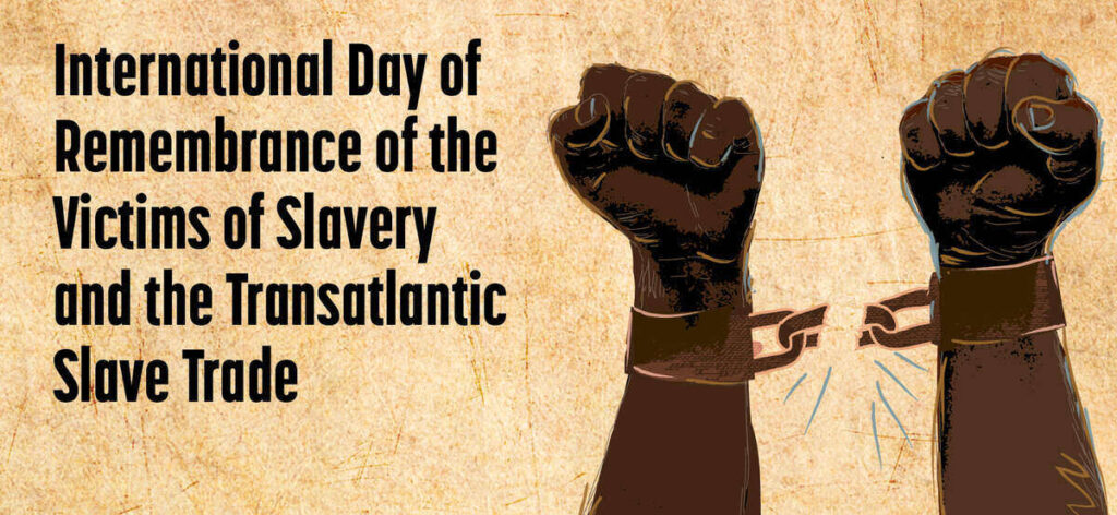 The International Day of Remembrance of the Victims of Slavery
