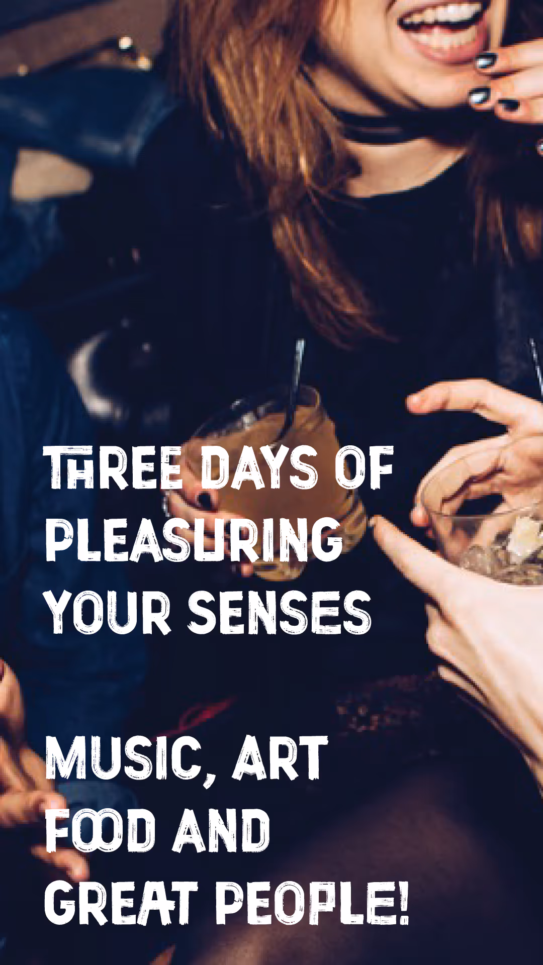Smiling woman holding a cocktail with text: Three days of pleasuring your senses with music, art, and food.