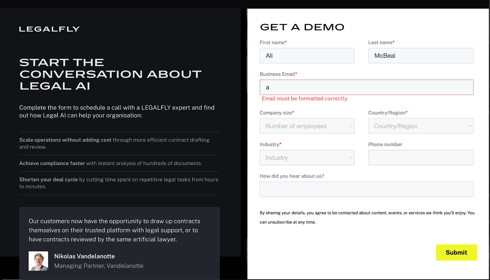 Screenshot of LEGALFLY's demo request page with a split design. The left side has a black background with "START THE CONVERSATION ABOUT LEGAL AI" as the headline, followed by bullet points about how their AI can help organizations scale operations, achieve compliance faster, and shorten deal cycles. There's a testimonial quote from Nikolas Vandelanotte, Managing Partner. The right side shows a "GET A DEMO" form with fields for contact information, some partially filled in with "Ali McBeal" and showing an email validation error. The form includes dropdown fields for company size, region, and industry, with a bright yellow "Submit" button at the bottom.