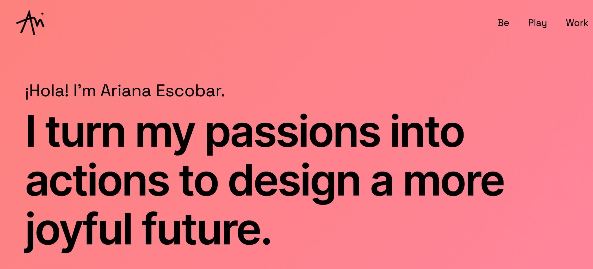 Ariana's homepage with text "Hola! I'm Ariana Escobar. I turn my passions into actions to design a more joyful future."