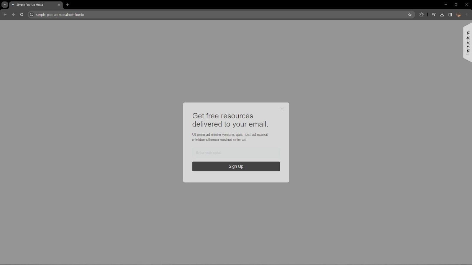 A simple square in the ceA simple square in the center of the screen with a header reading “Get free resources delivered to your email.”nter of the screen with a header reading "Get free resources deliver to your email" There's also some lorem ipsum filler text, a space for entering an email, and a Sign Up button.
