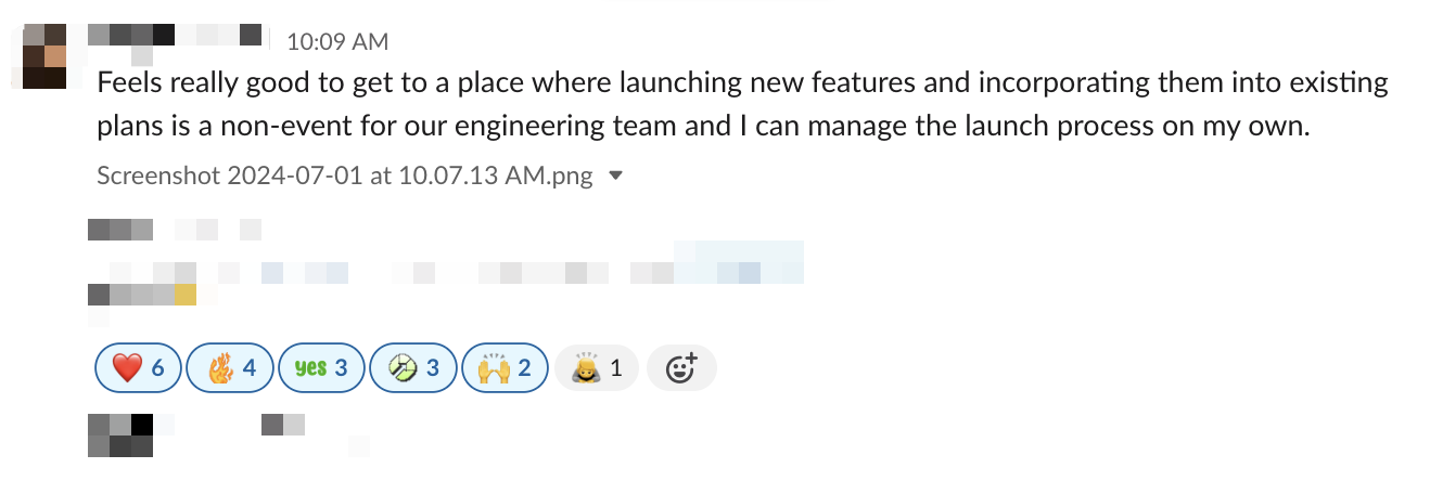 Screenshot of a Slack message stating, "Feels really good to get to a place where launching new features and incorporating them into existing plans is a non-event for our engineering team and I can manage the launch process on my own." The message has several positive emoji reactions, including hearts, flames, and thumbs up.