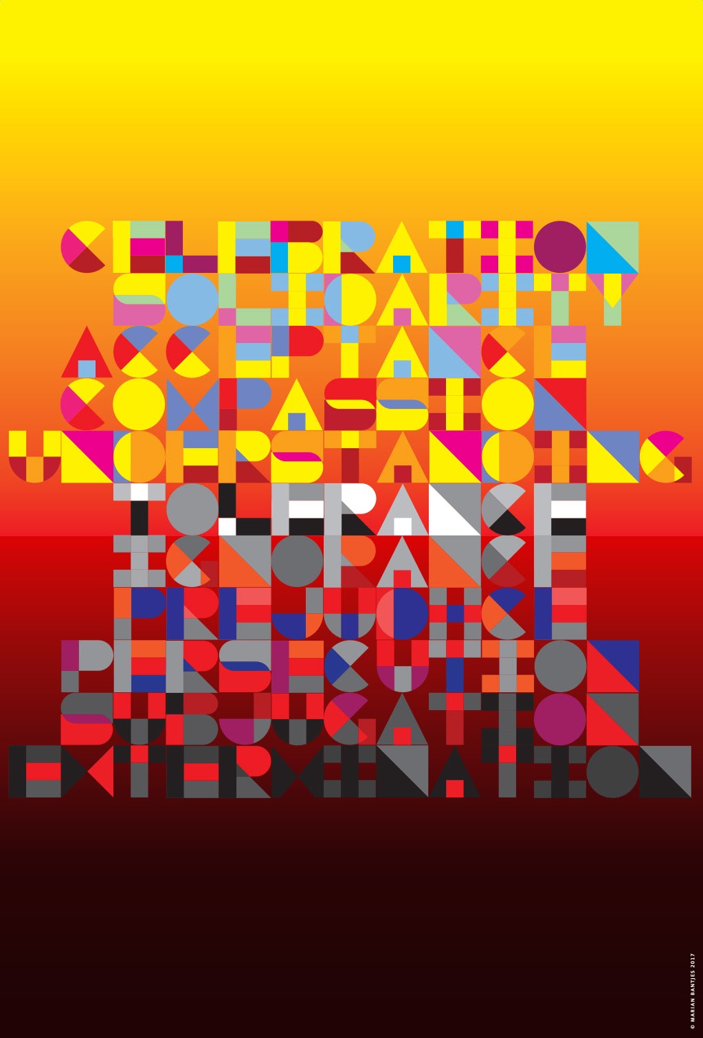 Text poster by Marian Bantjes. Poster features these words in descending order: Celebration, Solidarity, Acceptance, Compassion, Understanding, Tolerance, Ignorance, Prejudice, Persecution, Subjugation, Extermination