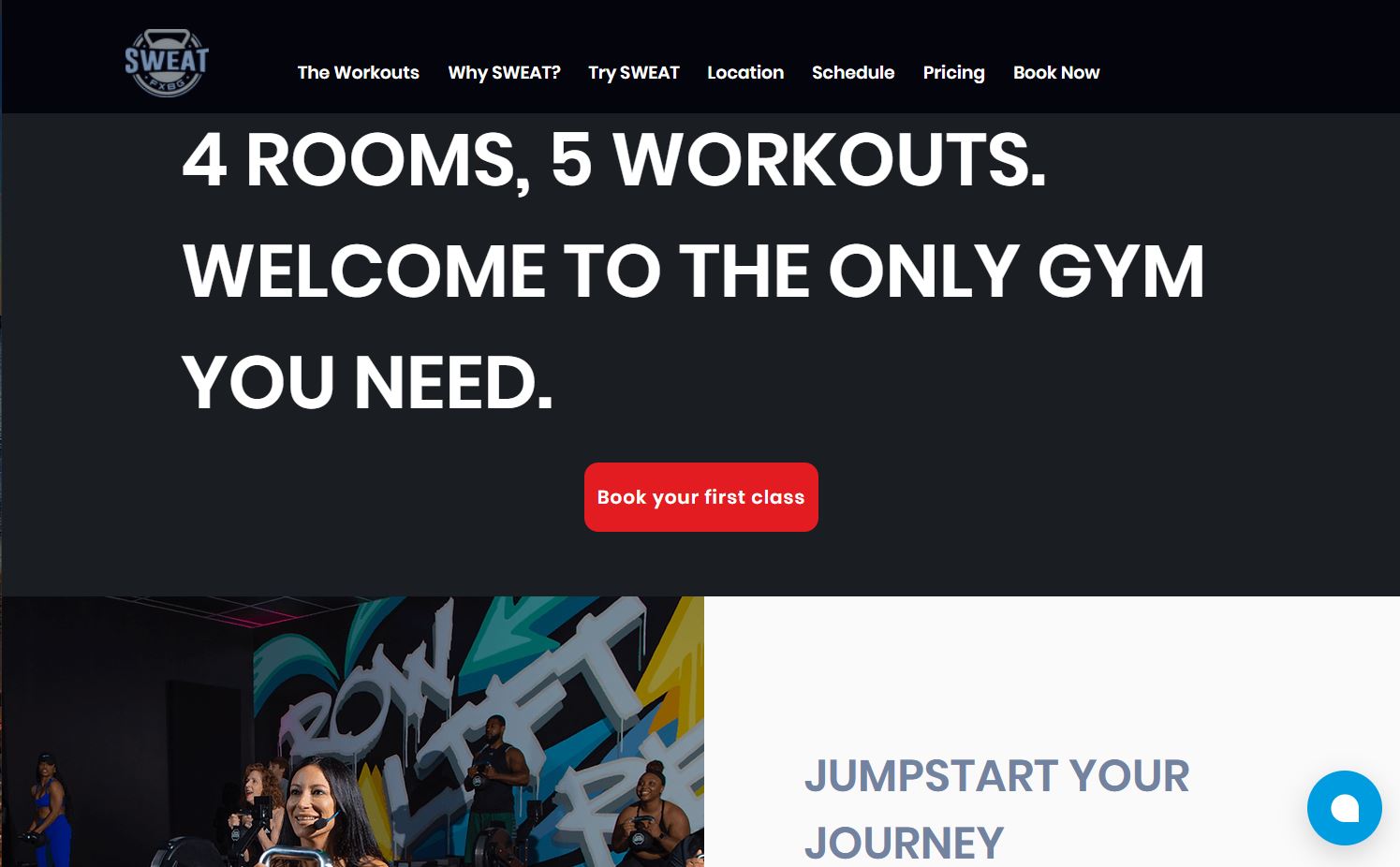 The landing page of Sweat FXBG is black and has the following text in large white uppercase letters: “4 rooms, 5 workouts. Welcome to the only gym you need.” Under this text is a red button in the center of the screen that says, “Book your first class.”