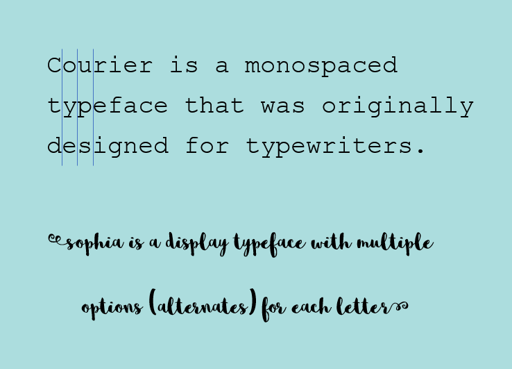 The text “Courier is a monospaced typeface that was originally designed for typewriters” in Courier typeface and “Sophia is a display typeface with multiple options (alternates) for each letter” in Sophia typeface.
