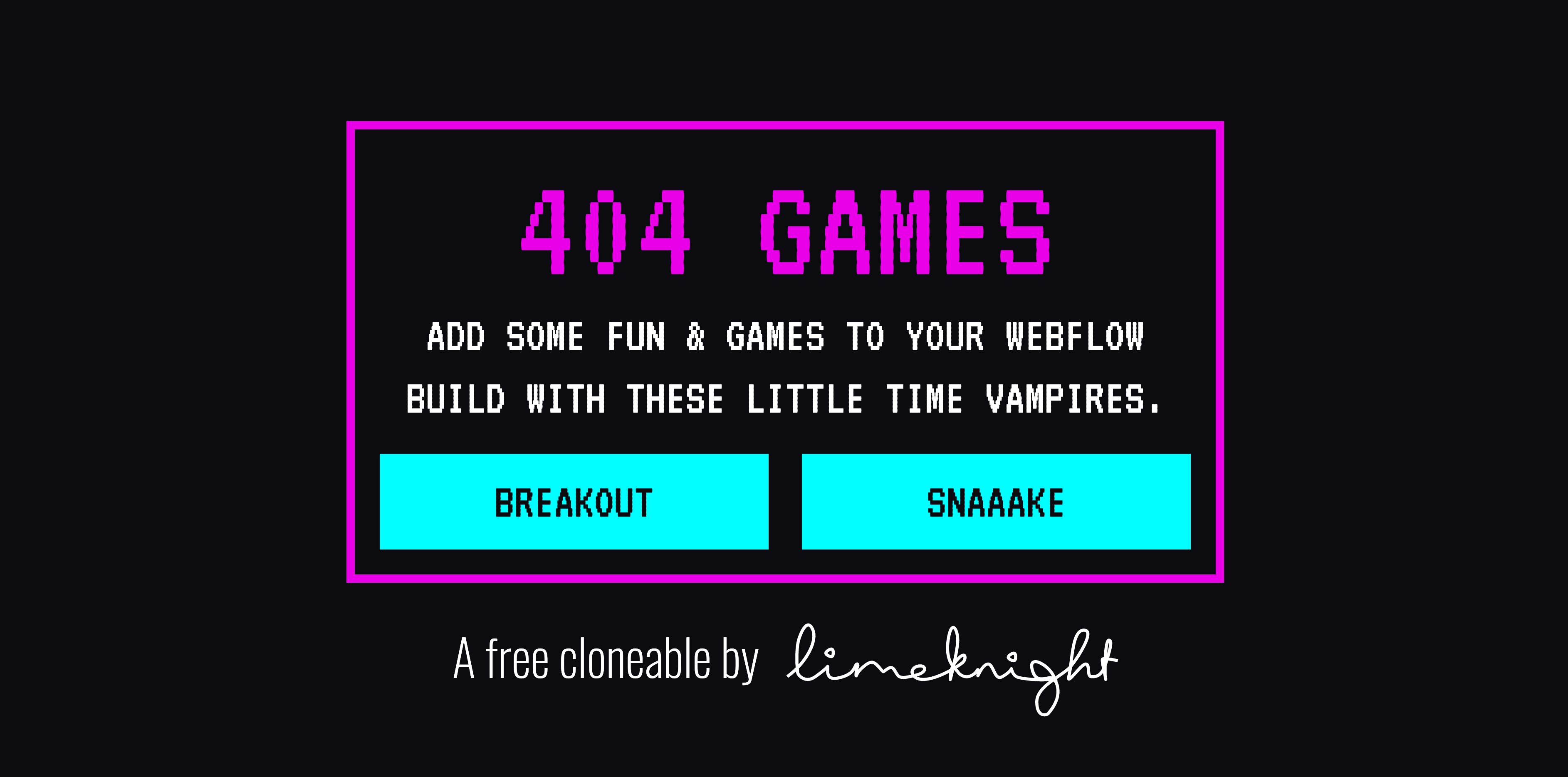 Black background with bright magenta box and text "404 games" Pixelated text "add some fun & games to your Webflow build wiht these little time vampires" above buttons for games Breakout and Snake