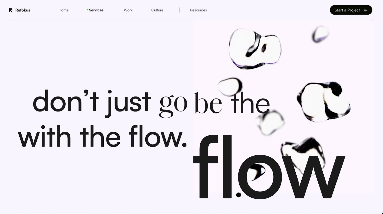 Refokus’s agency site feauting clean floating bubbles over a soft background and the words "don't just go / be the with the flow."