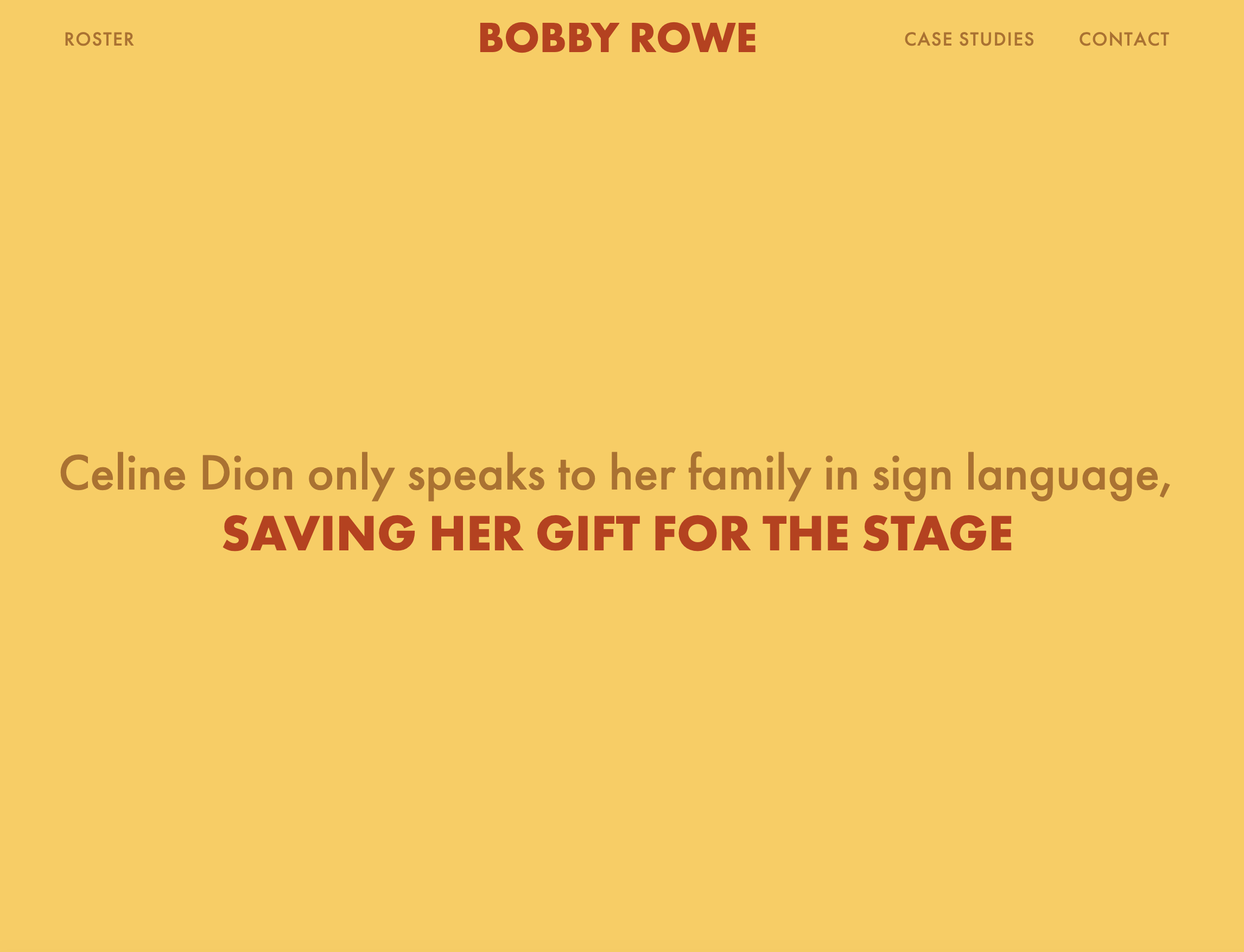 Bobby Rowe's homepage uses bold orange tones to display the quotn: "Celine Dion only speaks to her family in sign language, saving her gift for the stage."
