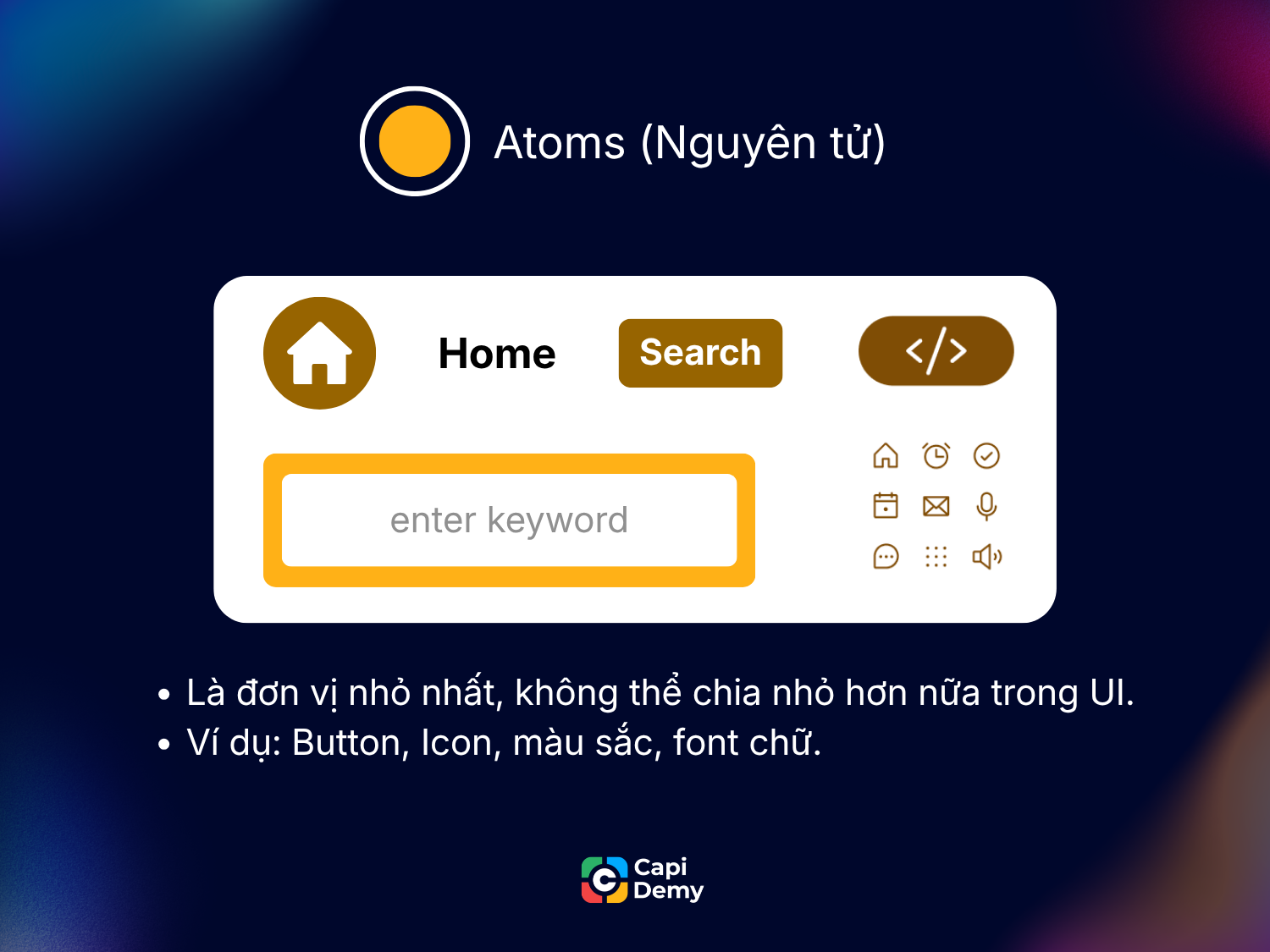 Atom là đơn vị nhỏ nhất khi xây dựng UI, nền tảng để xây dựng Atom Design