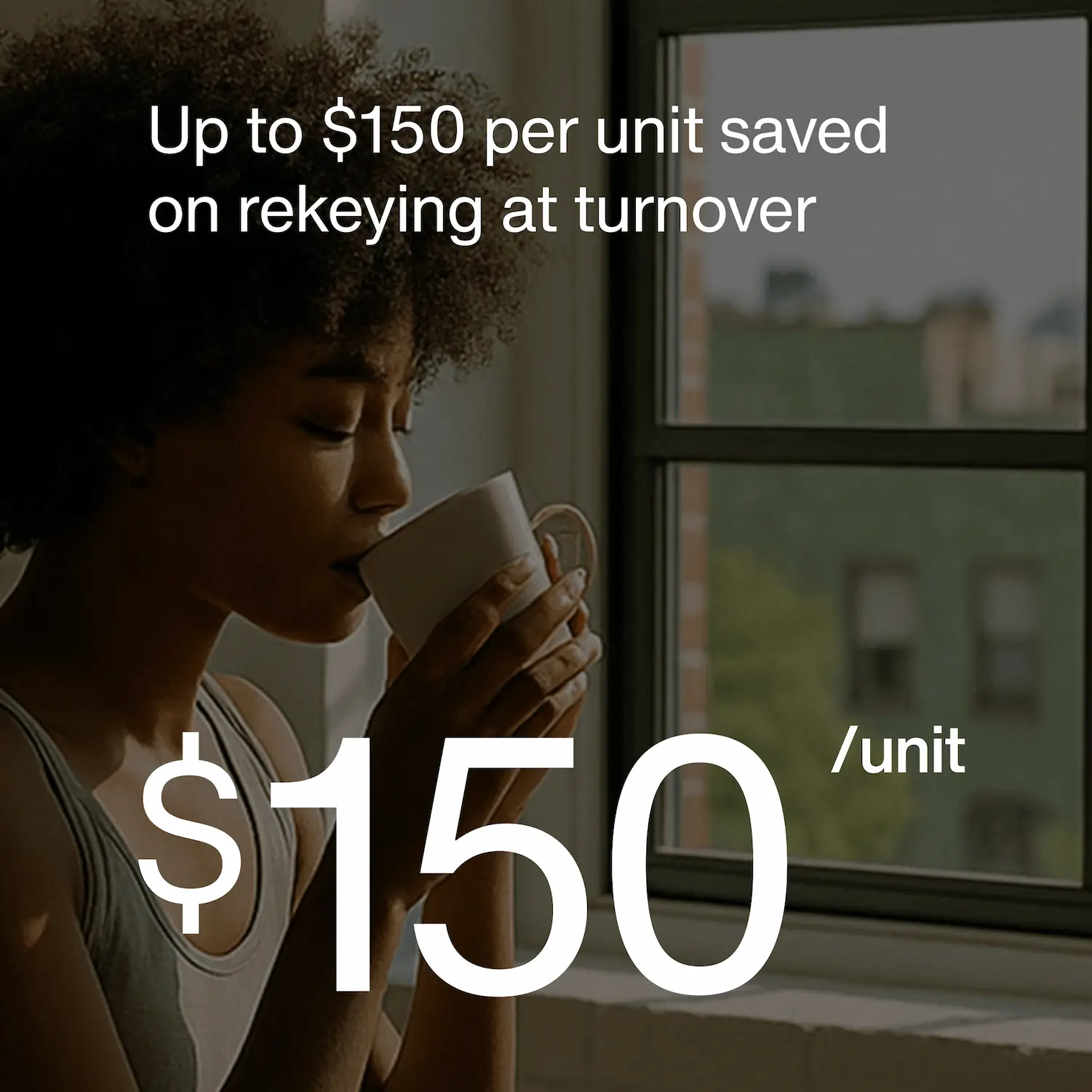 Up to $150 per unit saved on rekeying at turnover