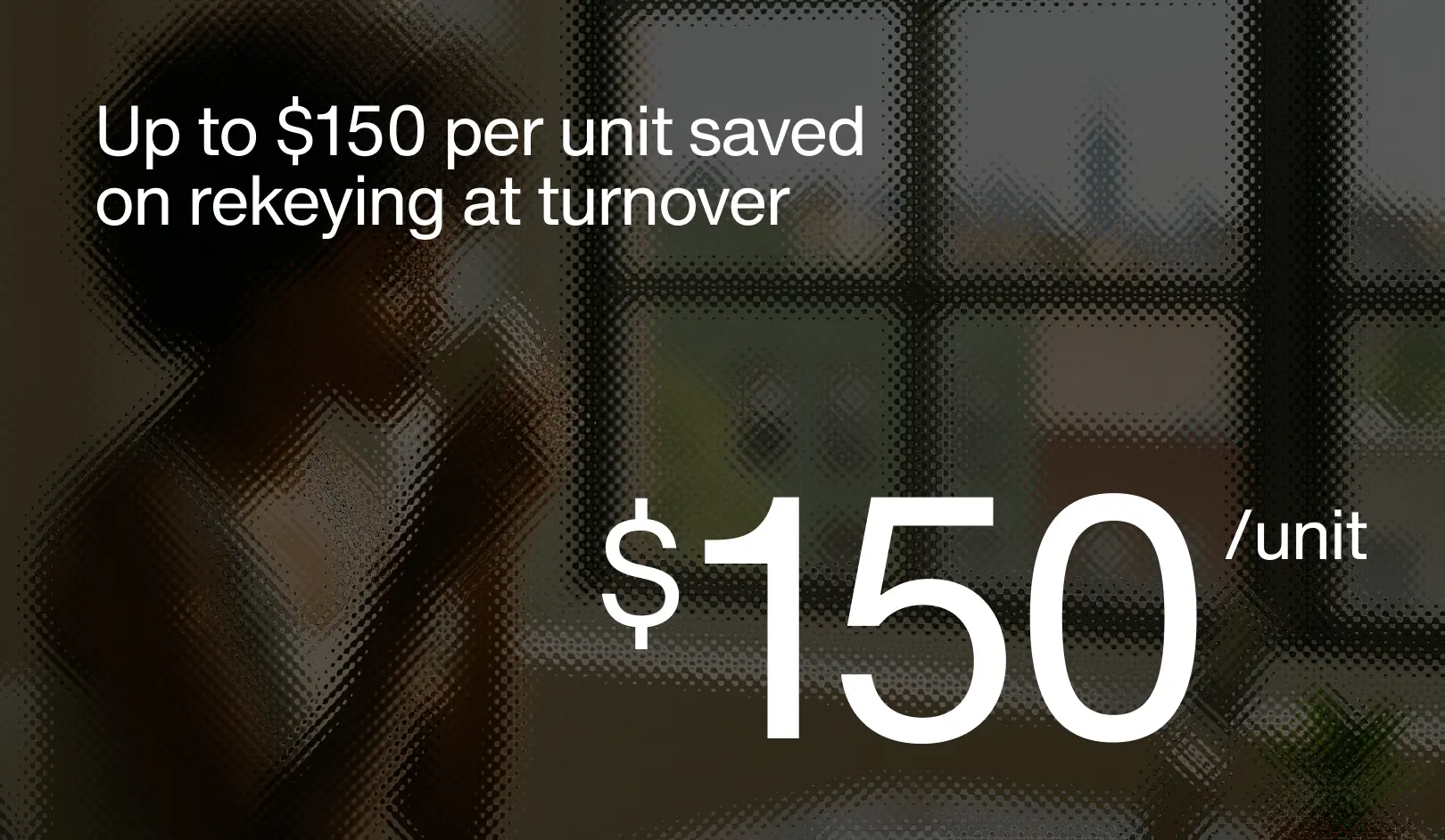 Up to $150 per unit saved on rekeying at turnover using smart locks and digital access control in multifamily property management