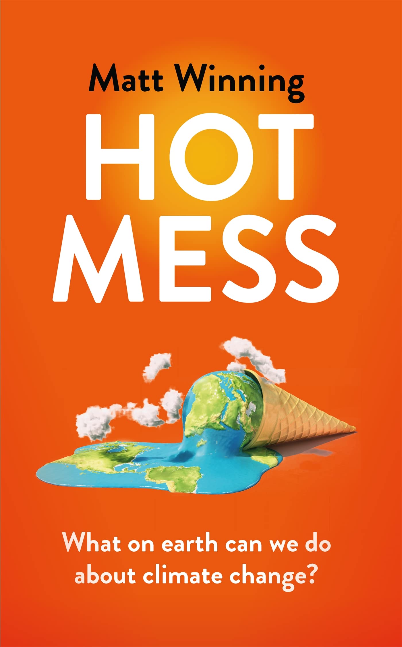 Hot Mess: What on earth can we do about climate change? : Winning, Matt:  Amazon.sg: Books