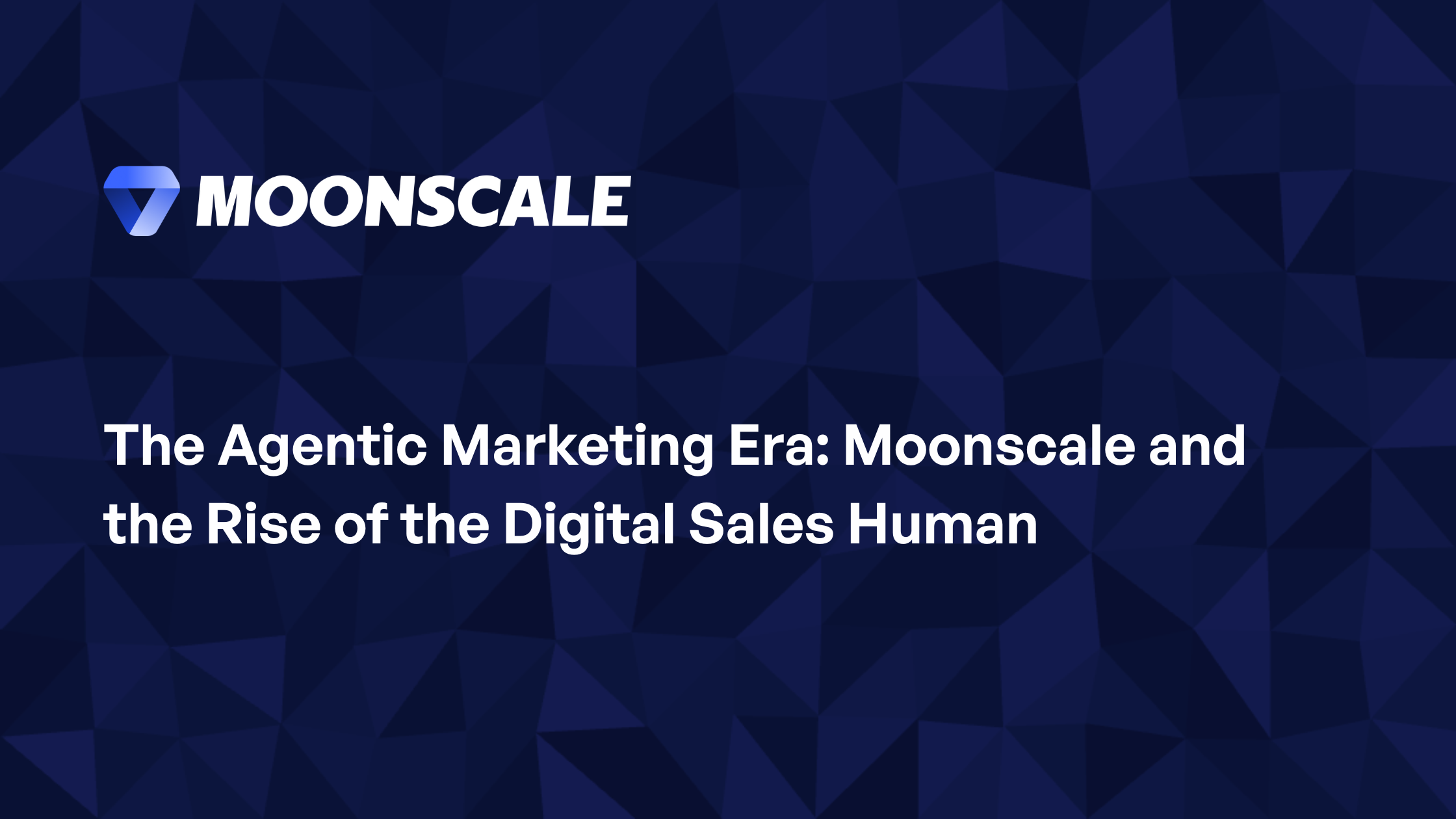 The Agentic Marketing Era: Moonscale and the Rise of the Digital Sales Human