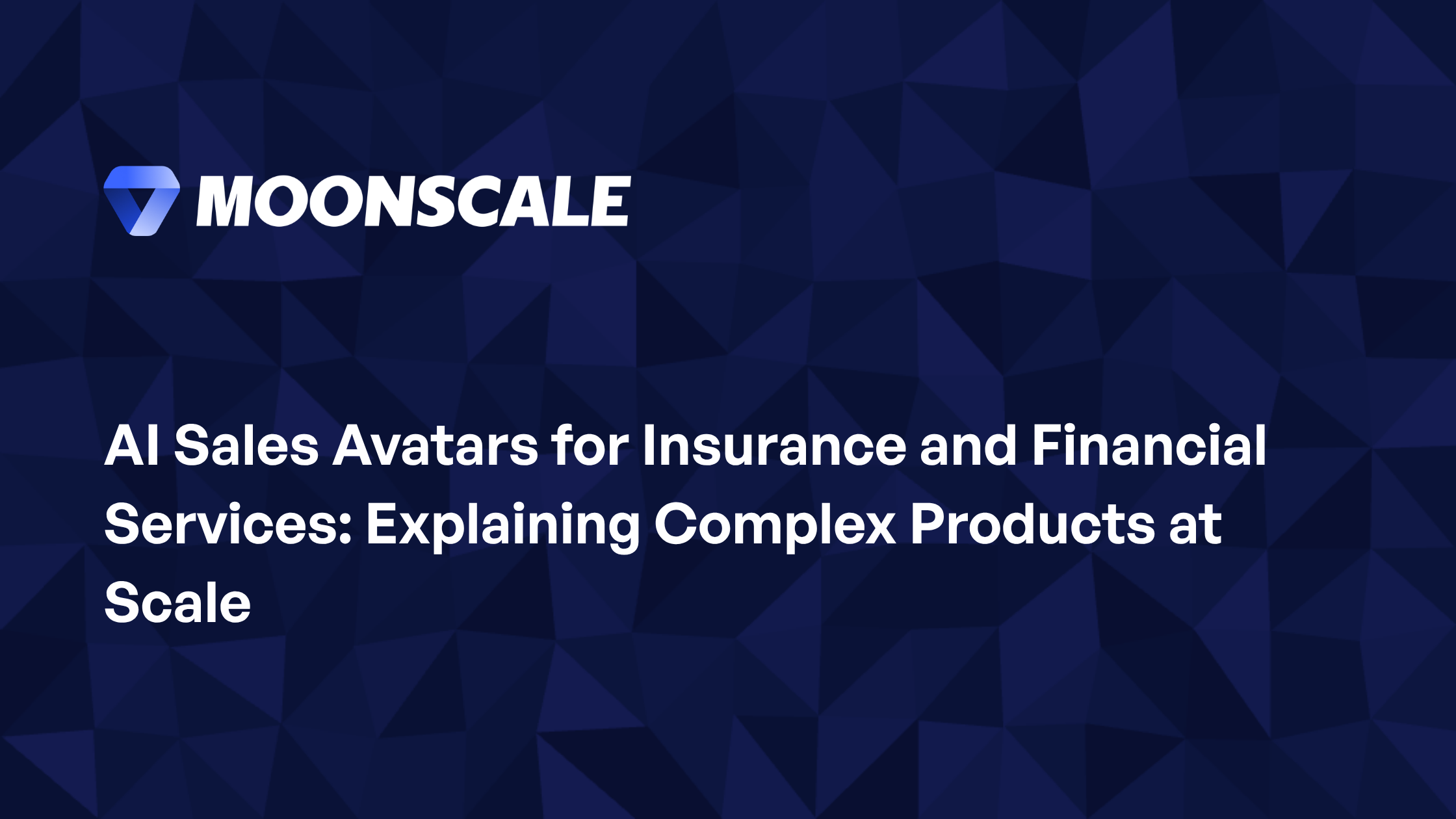 AI Sales Avatars for Insurance and Financial Services: Explaining Complex Products at Scale