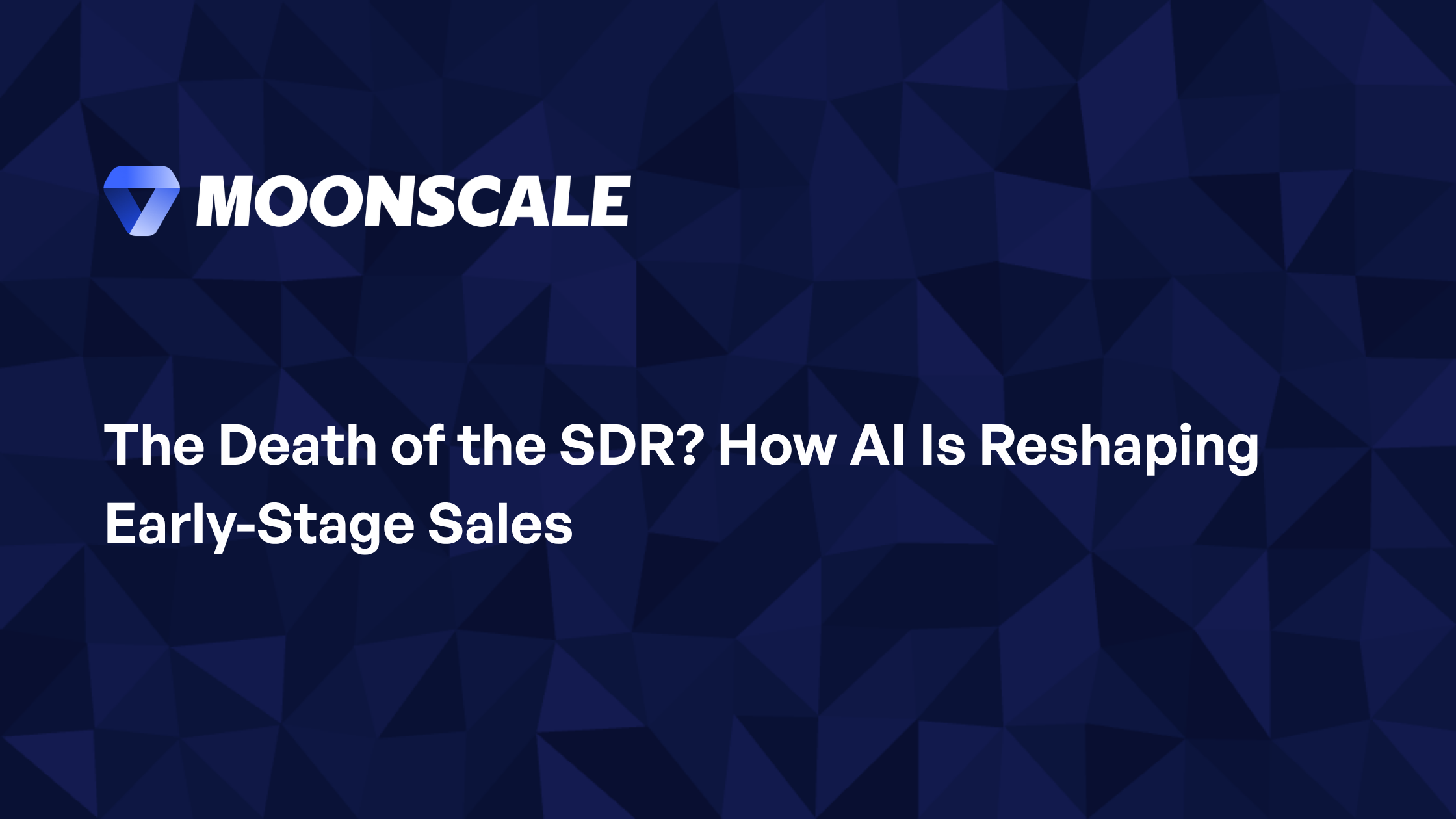 The Death of the SDR? How AI Is Reshaping Early-Stage Sales