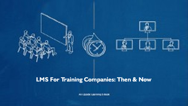 LMS for Training Companies – Then & Now: Get The Free eBook