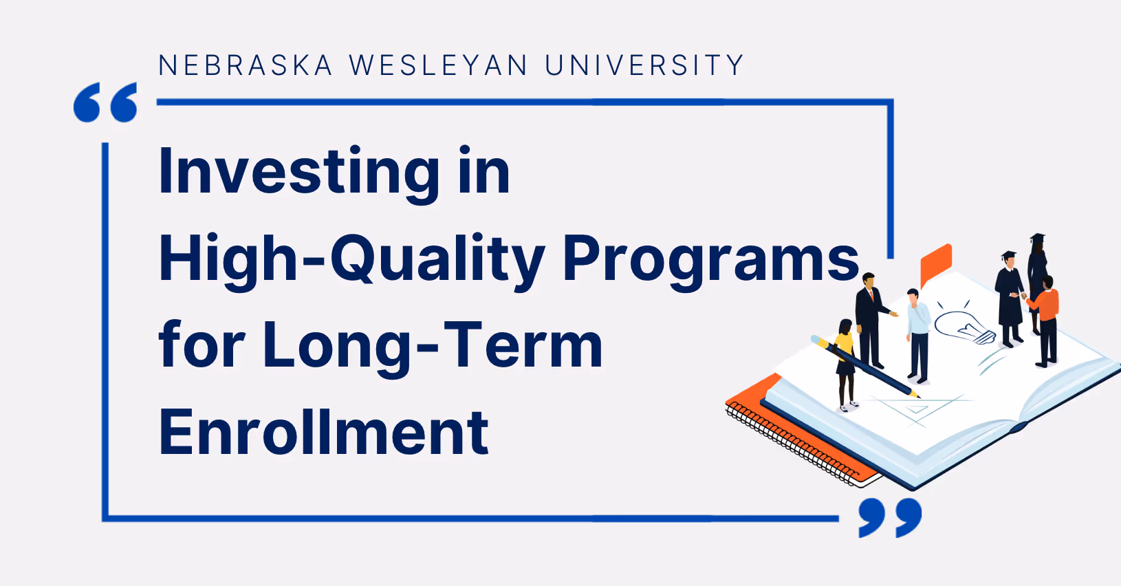 Investing in high-quality programs, for long-term enrollment.