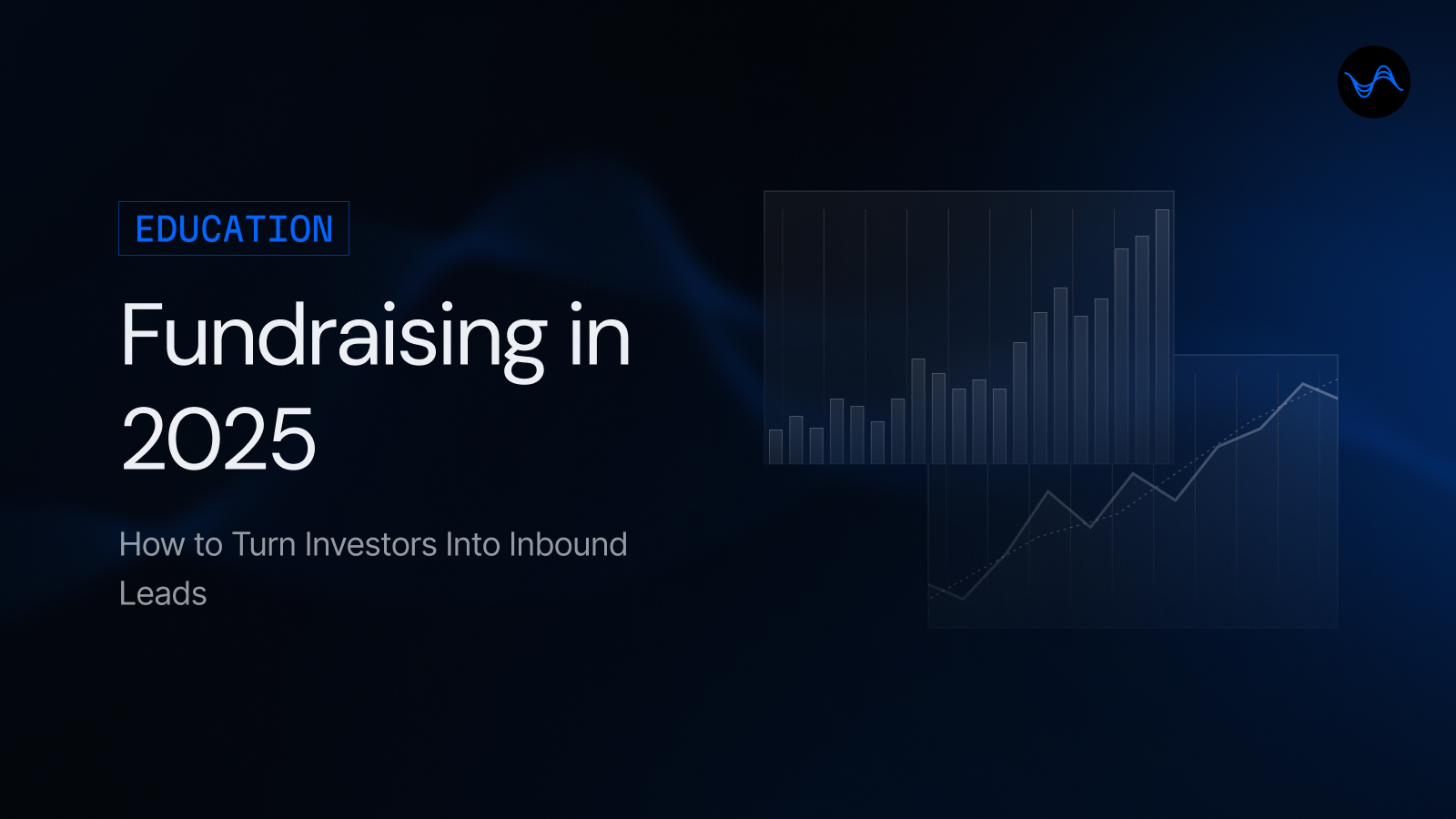 Fundraising in 2025: How to Turn Investors Into Inbound Leads