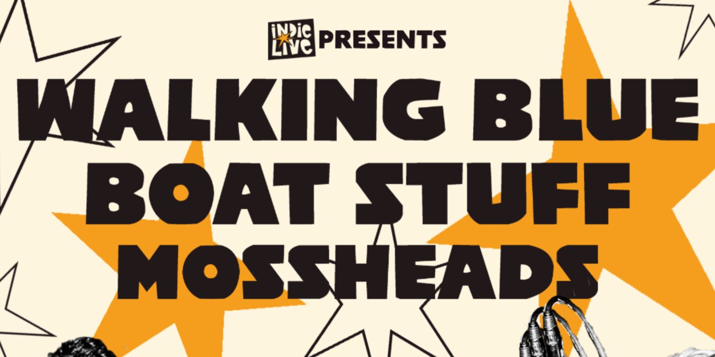 Indie Live Presents: Walking Blue, Boat Stuff, and Mossheads 