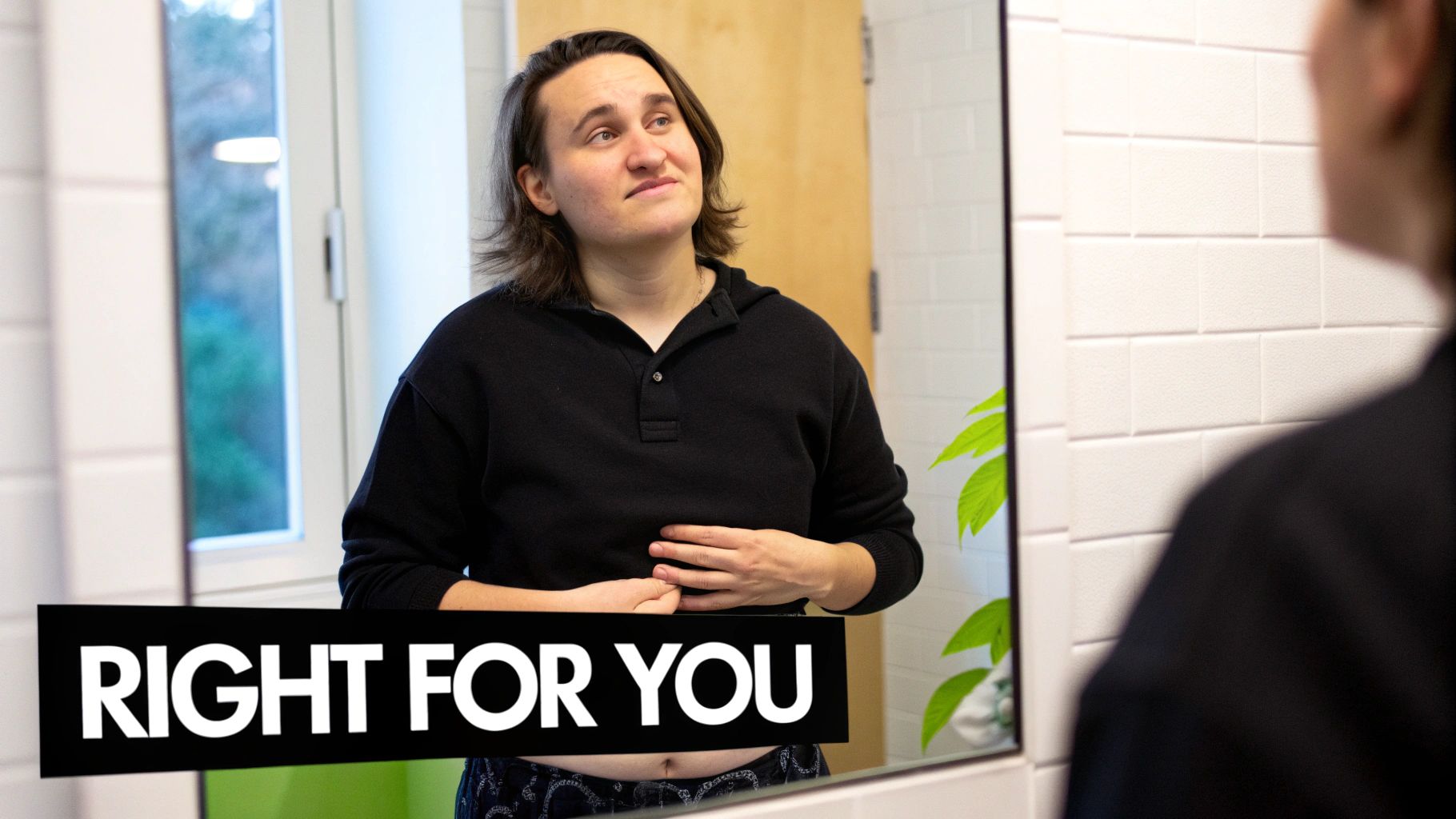 A person looks in a mirror, touching their stomach, with text 'RIGHT FOR YOU' at the bottom.