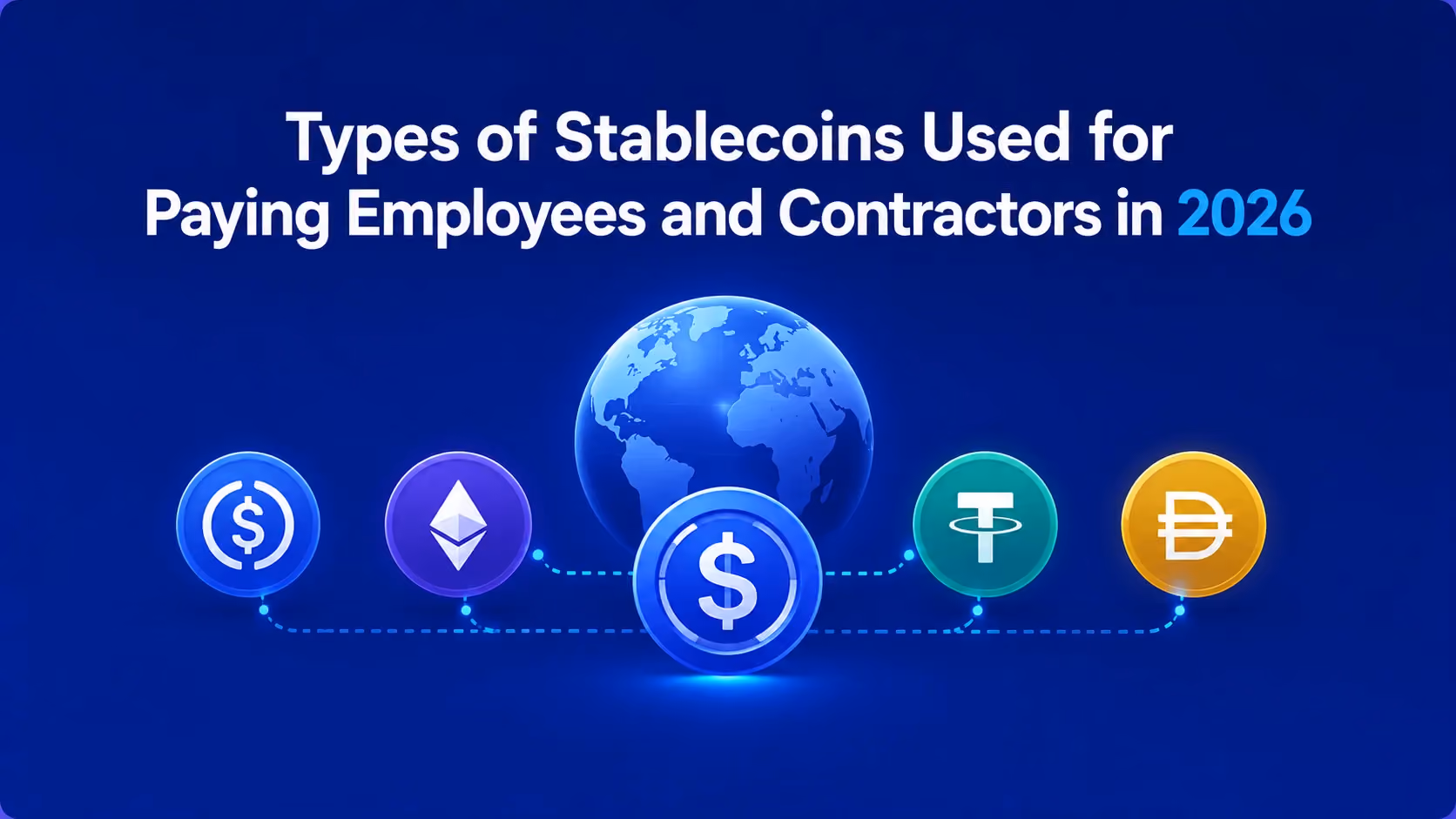 Types of stablecoins used to pay employees and contractors in 2026: USDC, USDT, USDG and other dollar-backed coins around a globe.