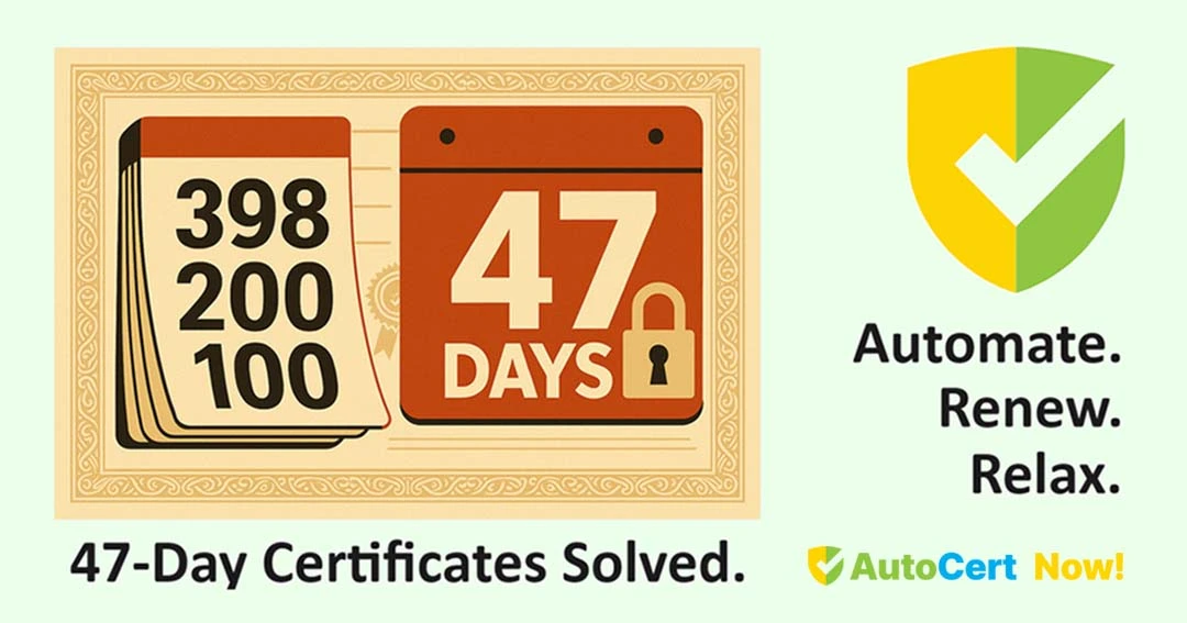 Graphic showing a calendar with numbers 398, 200, 100 and a locked calendar page saying 47 days, with text '47-Day Certificates Solved' and a shield logo with a checkmark next to the text 'Automate. Renew. Relax.' and 'AutoCert Now!'