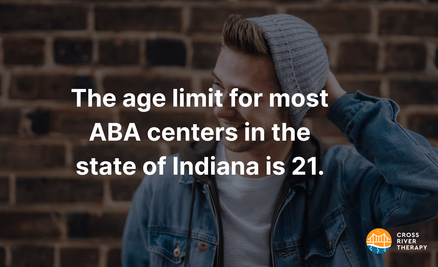 The age limit for most ABA centers in the state of Indiana is 21. 