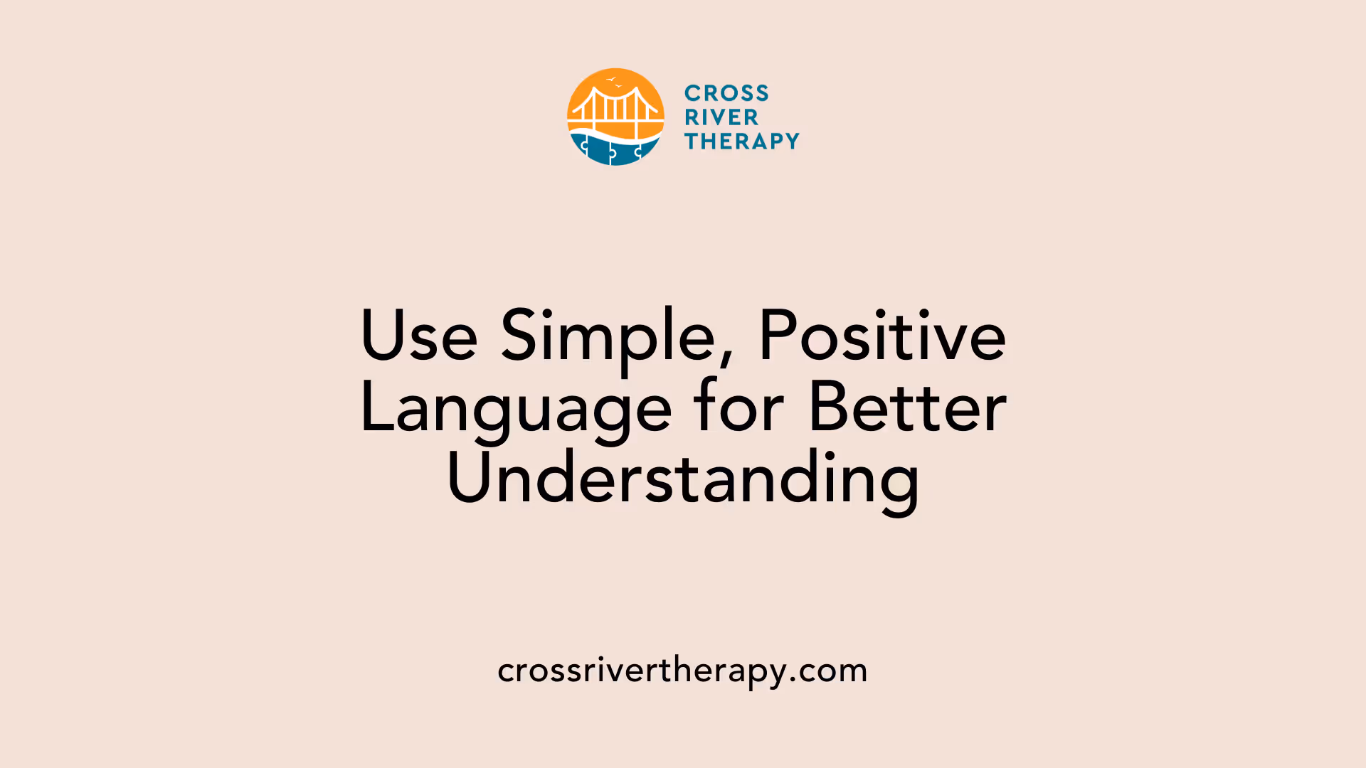 Use Simple, Positive Language for Better Understanding