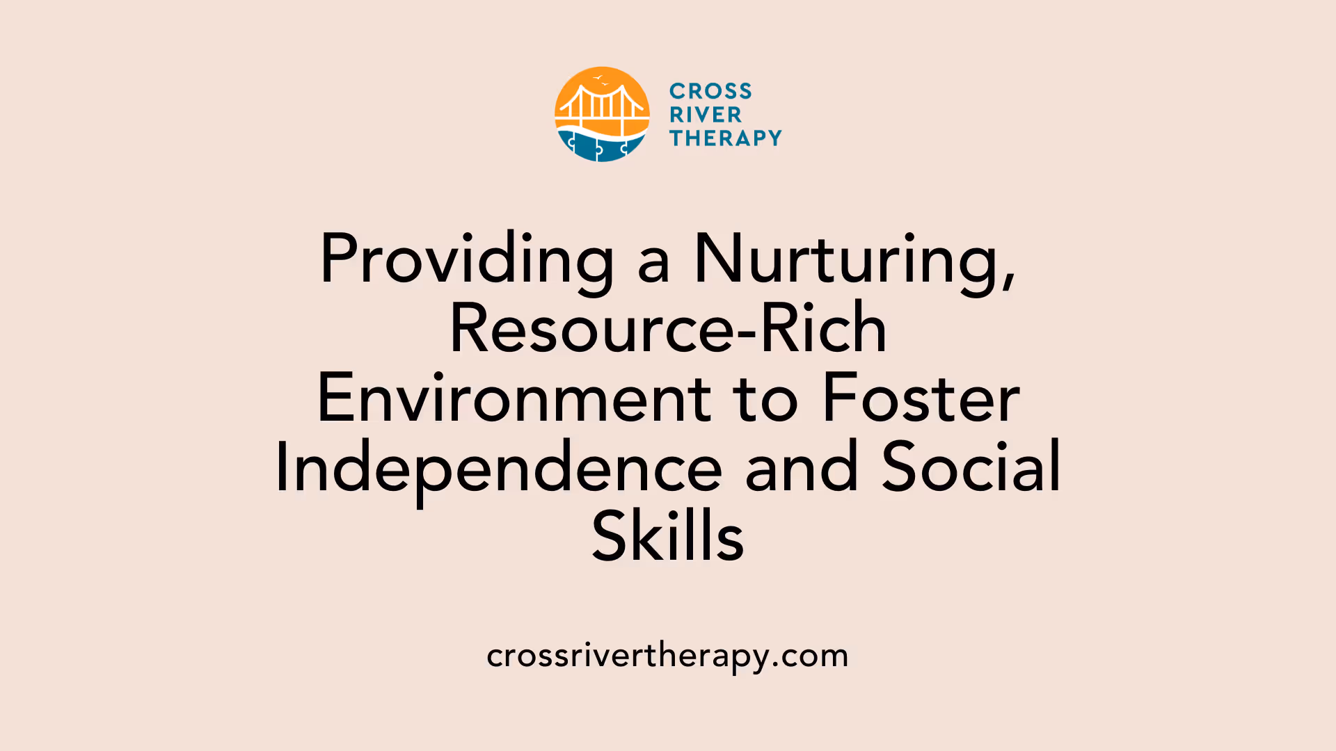 Providing a Nurturing, Resource-Rich Environment to Foster Independence and Social Skills