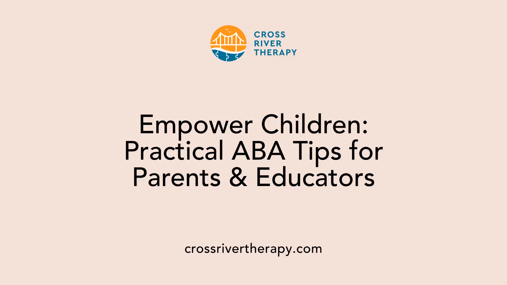 Empower Children: Practical ABA Tips for Parents &amp; Educators