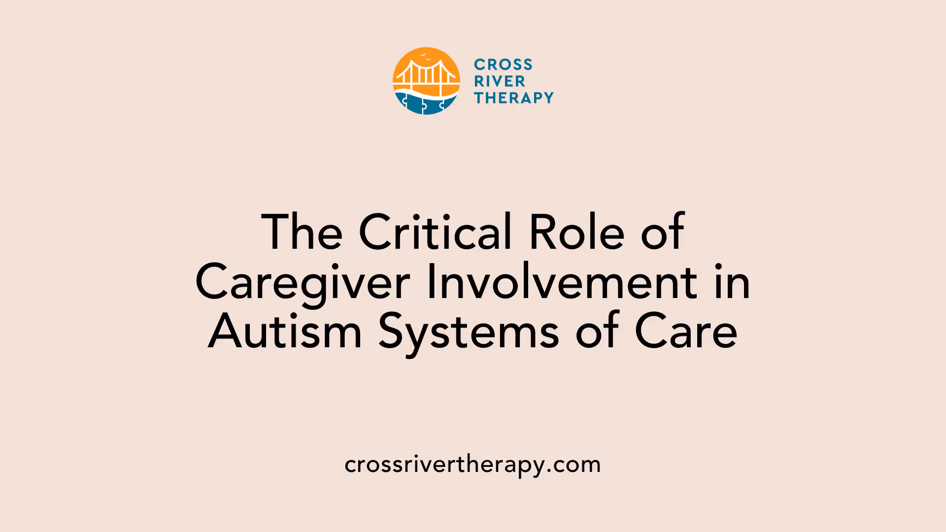 The Critical Role of Caregiver Involvement in Autism Systems of Care