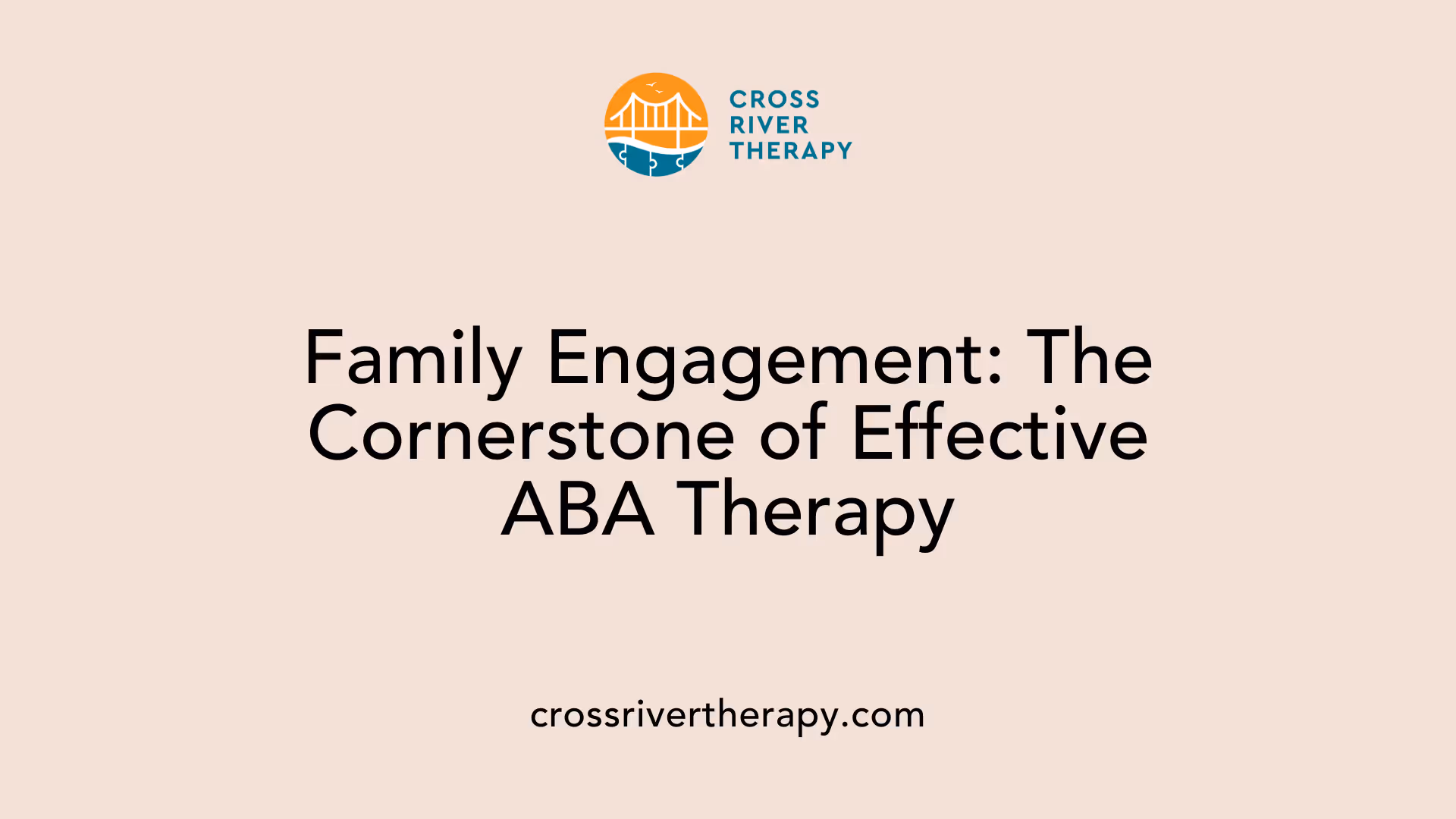 Family Engagement: The Cornerstone of Effective ABA Therapy