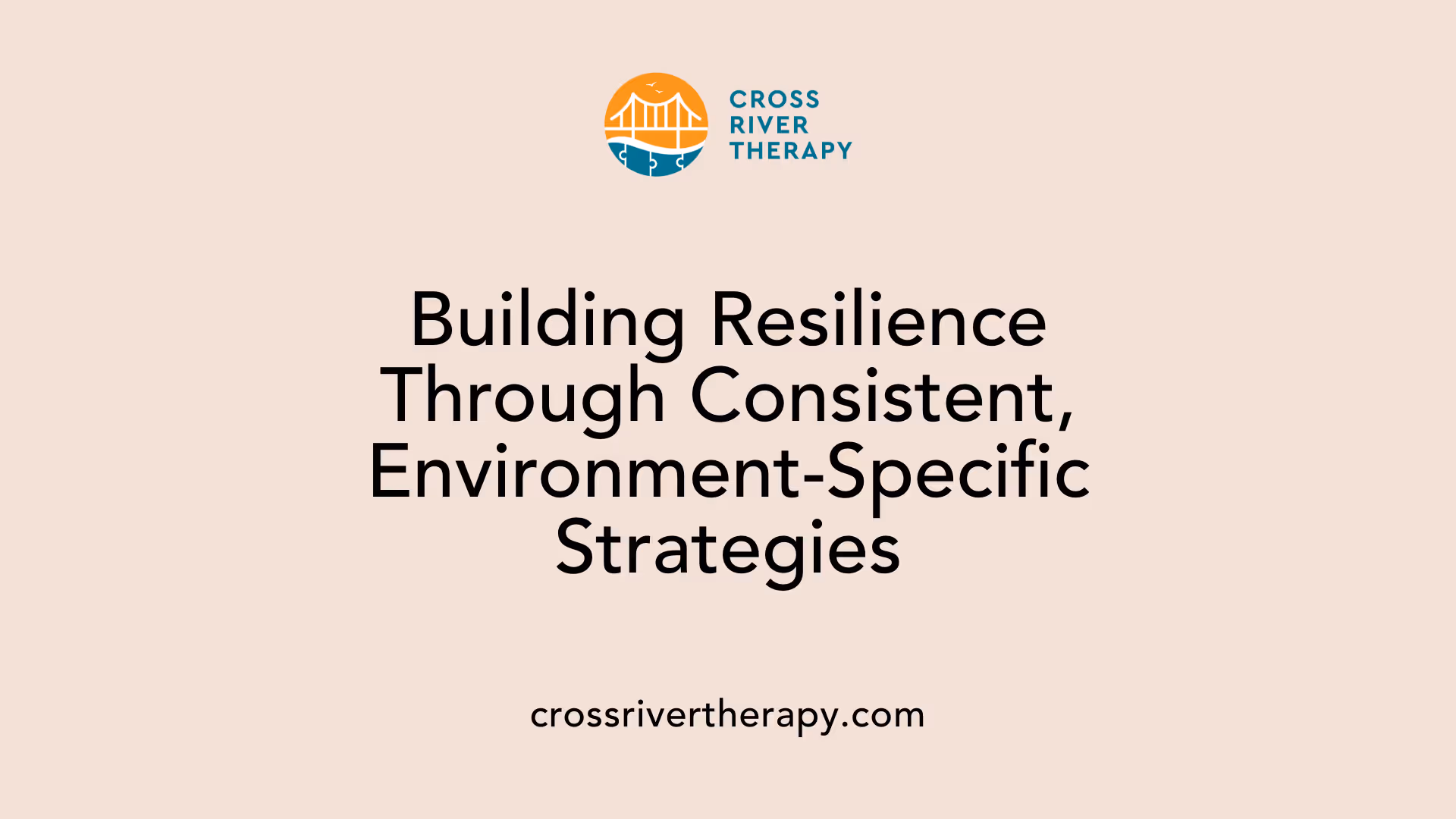 Building Resilience Through Consistent, Environment-Specific Strategies