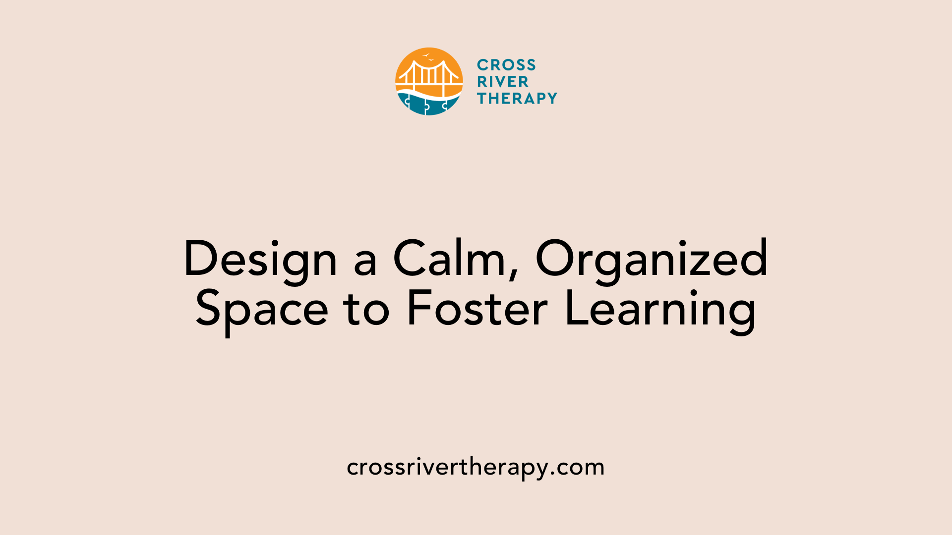 Design a Calm, Organized Space to Foster Learning