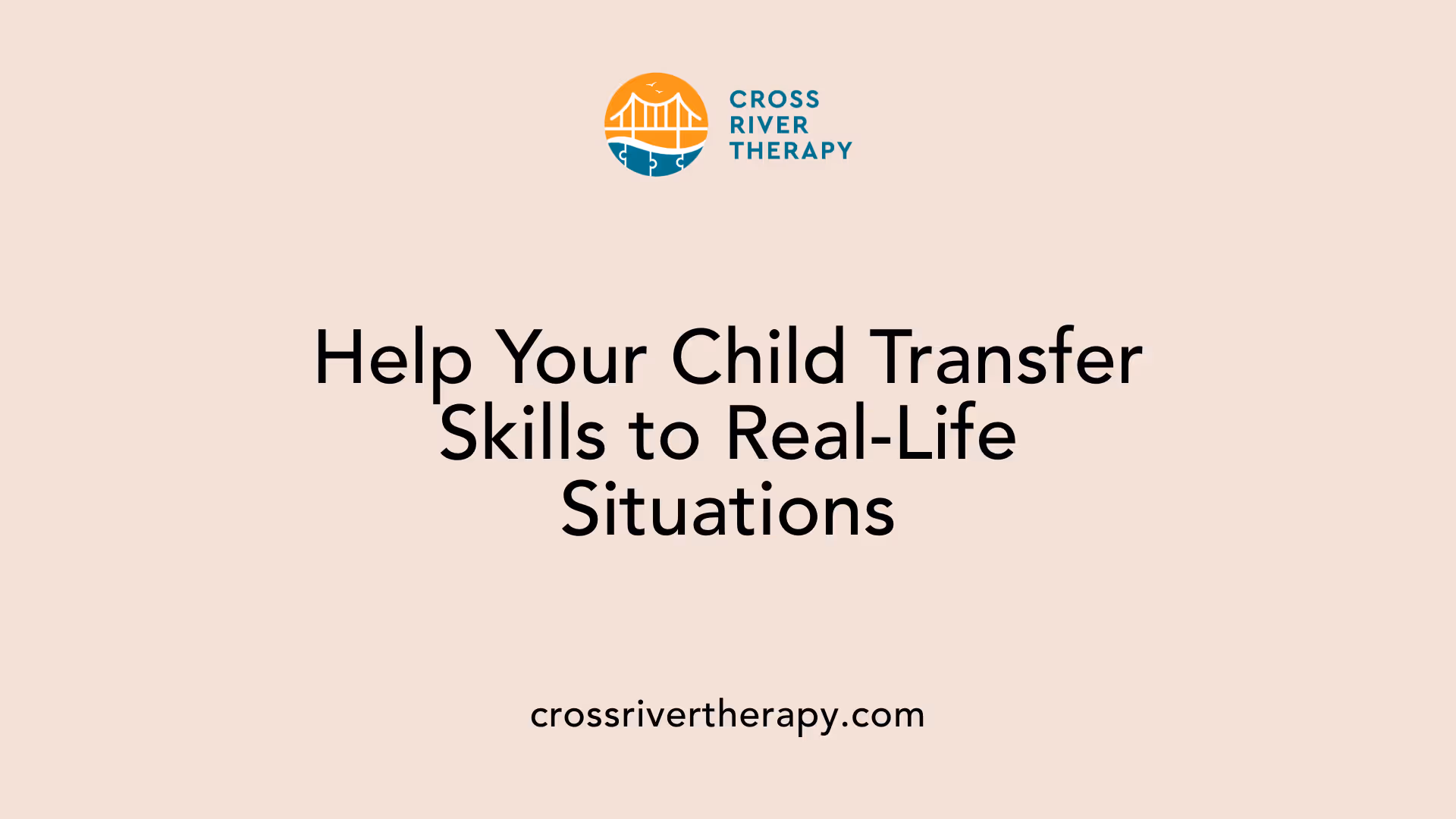 Help Your Child Transfer Skills to Real-Life Situations