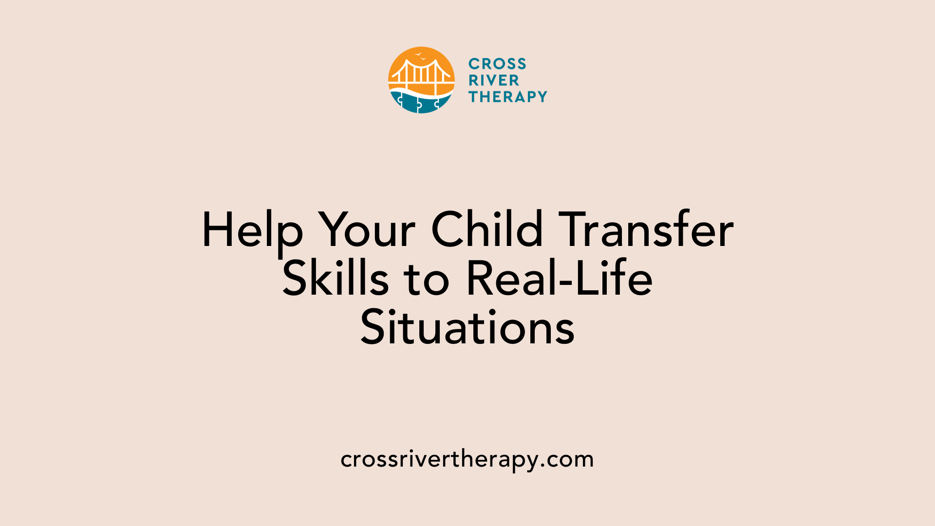 Help Your Child Transfer Skills to Real-Life Situations