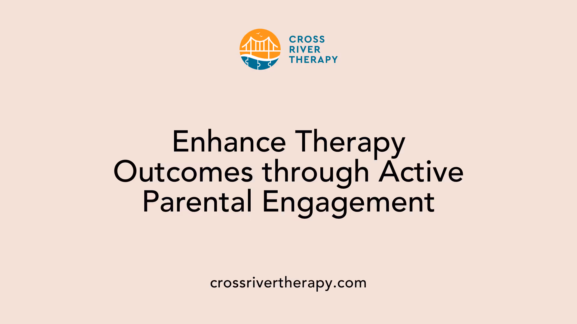 Enhance Therapy Outcomes through Active Parental Engagement