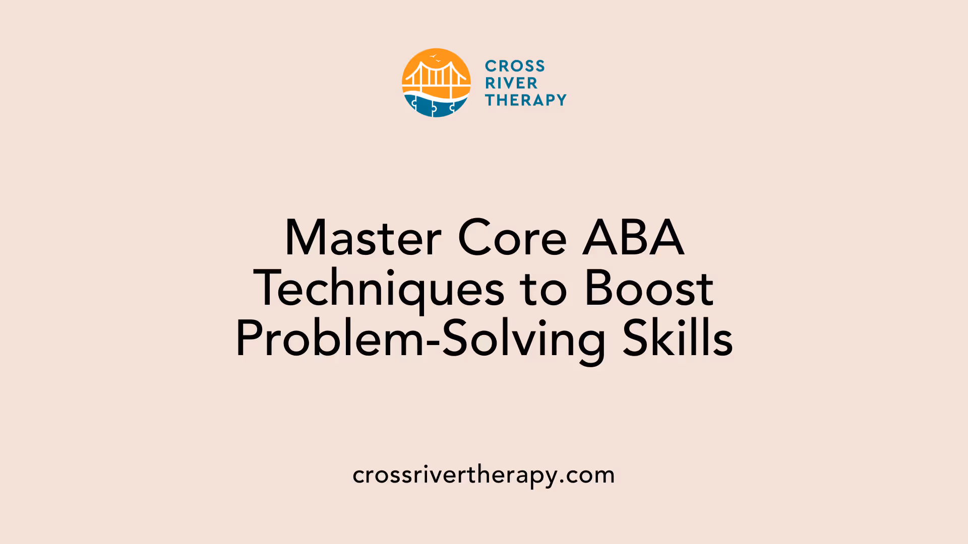 Master Core ABA Techniques to Boost Problem-Solving Skills