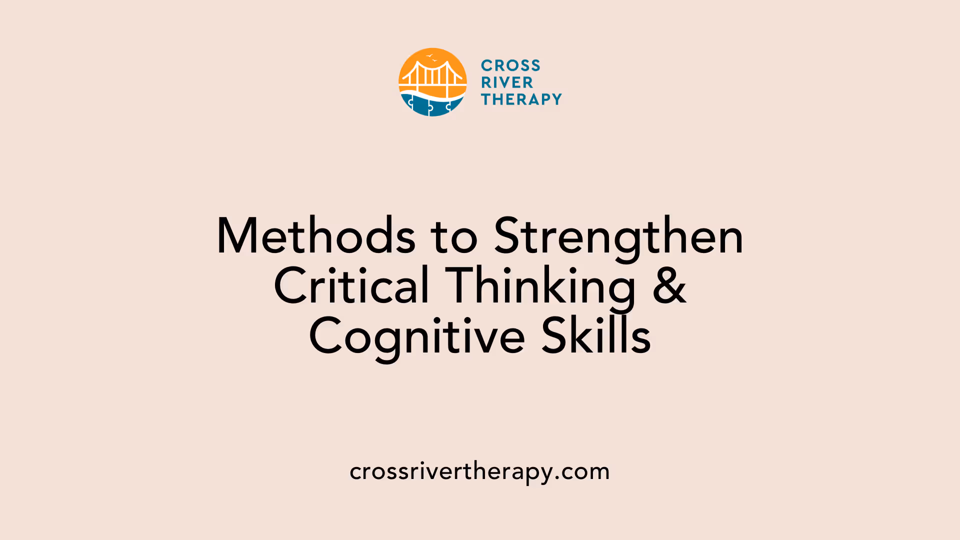 Methods to Strengthen Critical Thinking &amp; Cognitive Skills