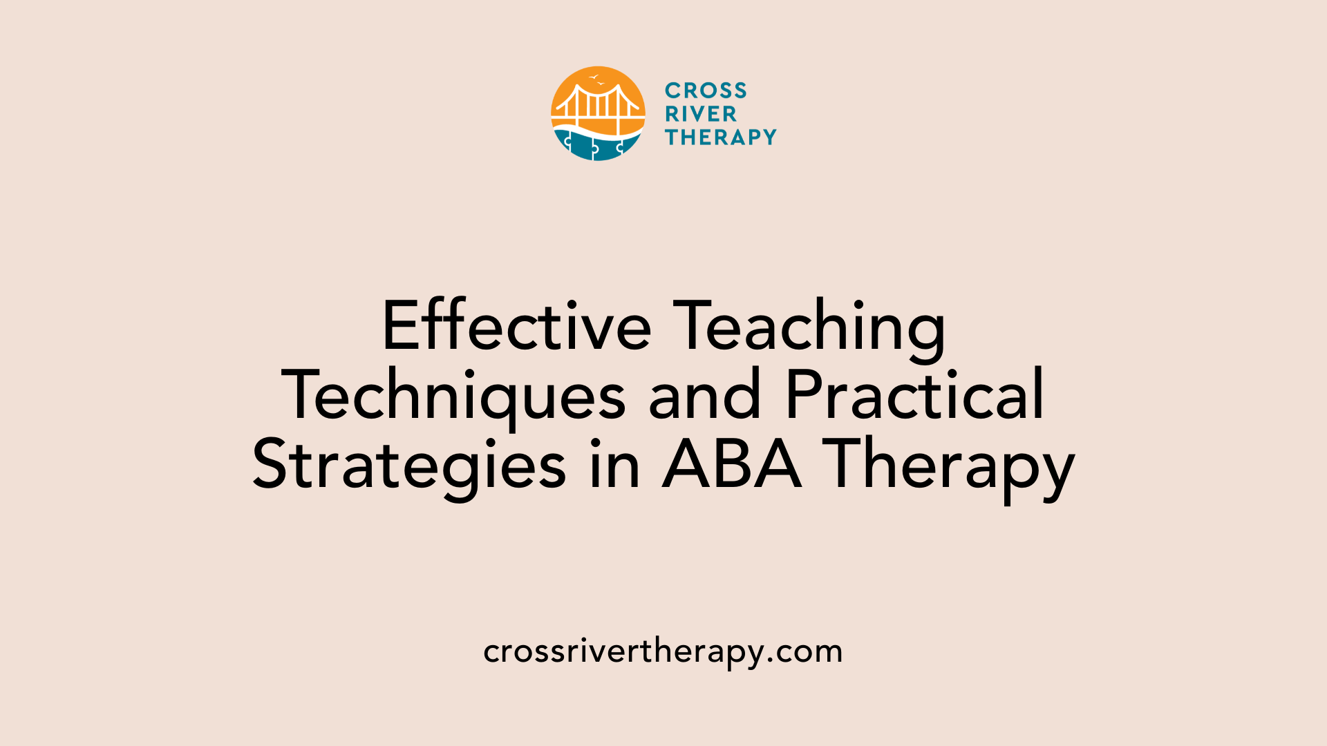 Effective Teaching Techniques and Practical Strategies in ABA Therapy