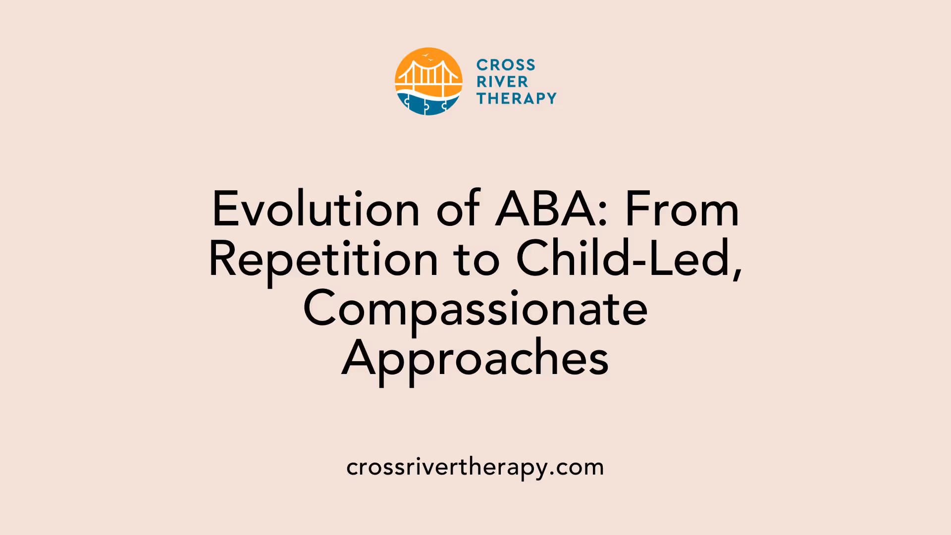 Evolution of ABA: From Repetition to Child-Led, Compassionate Approaches