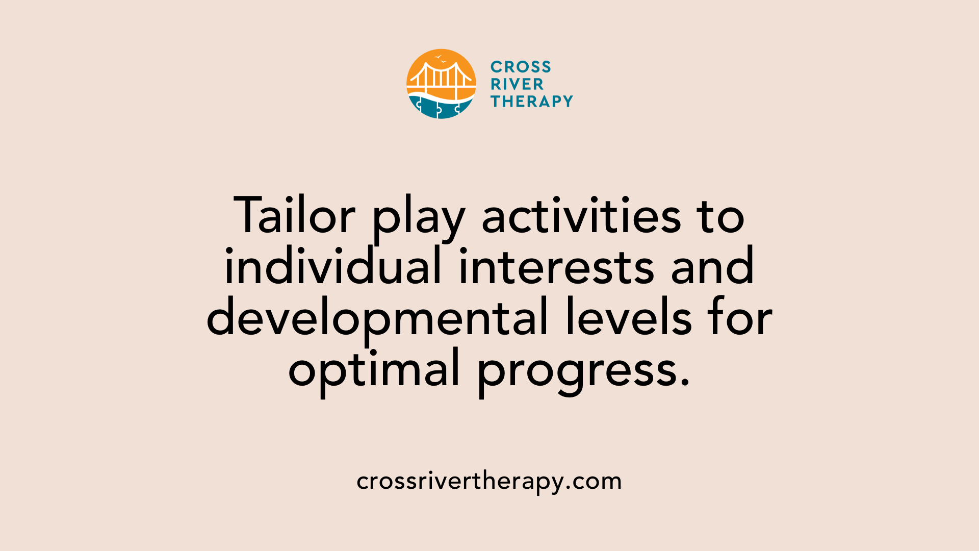 Tailor play activities to individual interests and developmental levels for optimal progress.