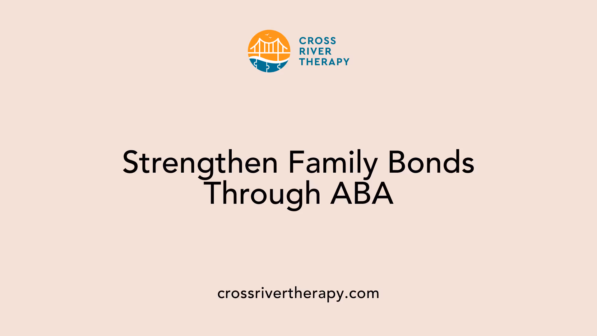 Strengthen Family Bonds Through ABA