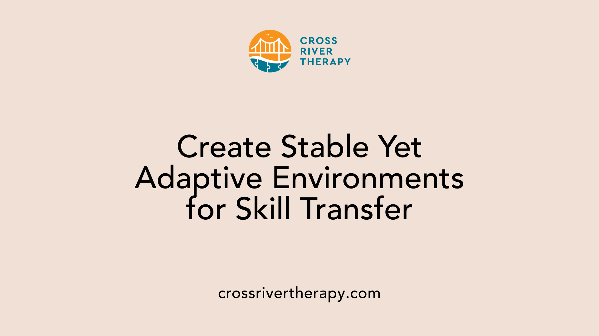 Create Stable Yet Adaptive Environments for Skill Transfer