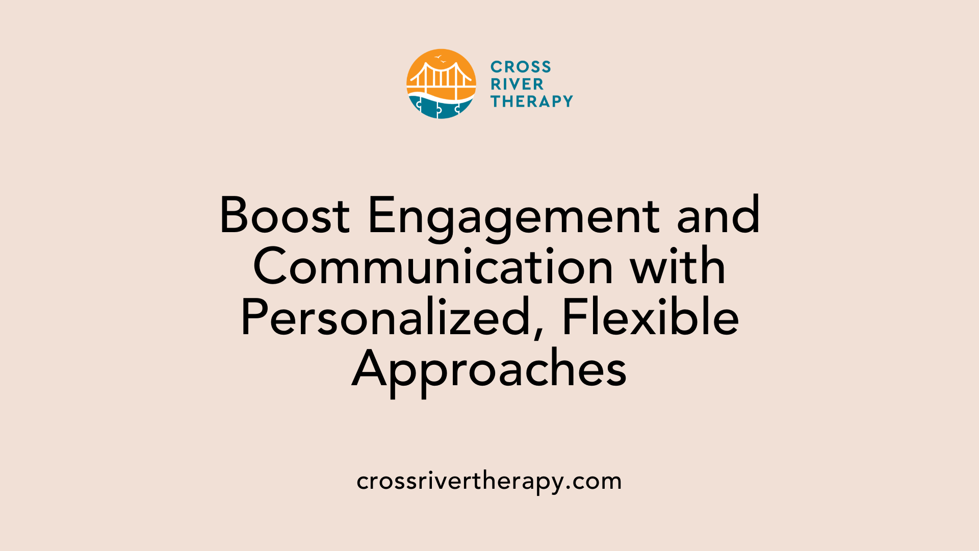 Boost Engagement and Communication with Personalized, Flexible Approaches