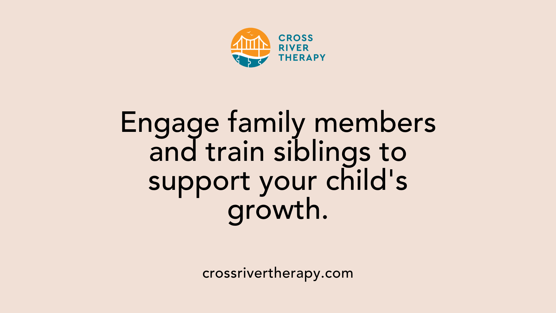 Engage family members and train siblings to support your child's growth.